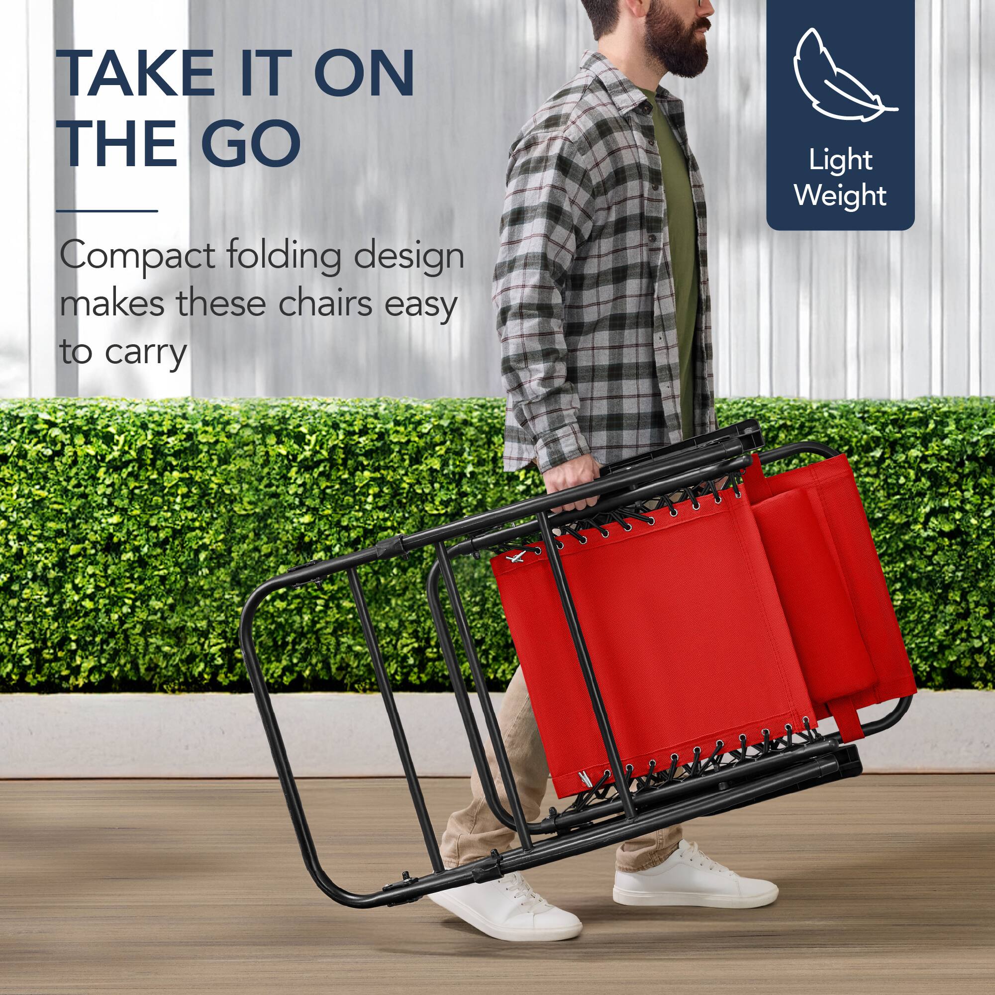 TAKE IT ON THE GO

Compact folding design makes these chairs easy to carry

Light Weight