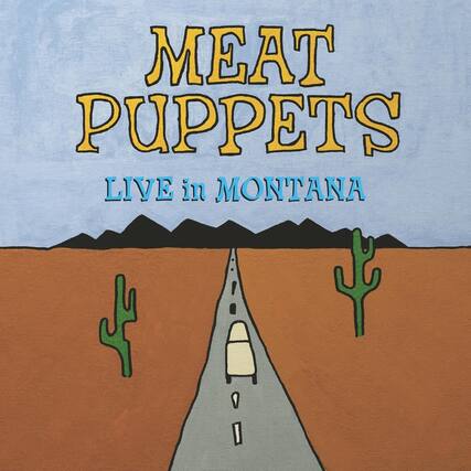 MEAT PUPPETS
LIVE in MONTANA