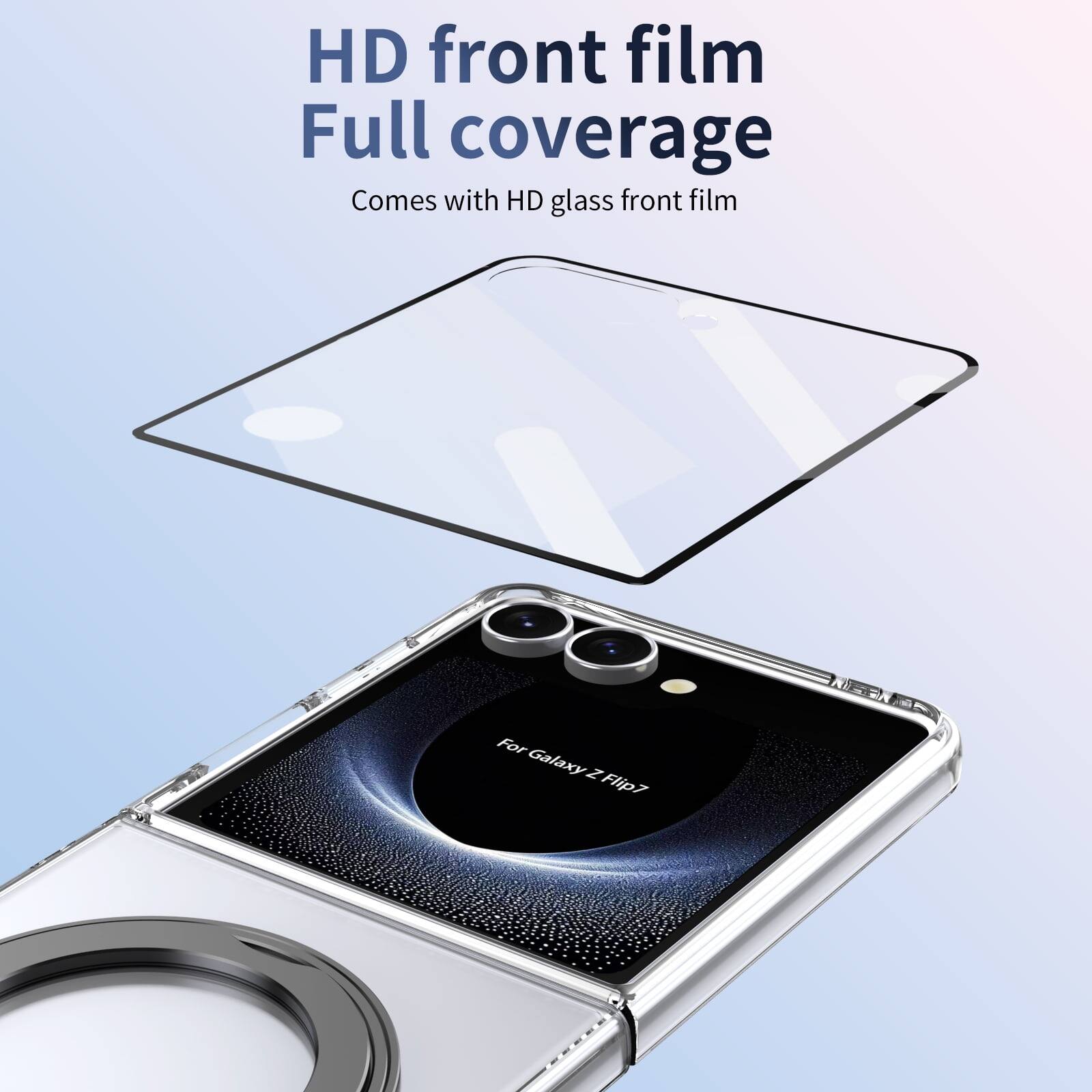 HD front film  
Full coverage  
Comes with HD glass front film  
For Galaxy Z Flip7