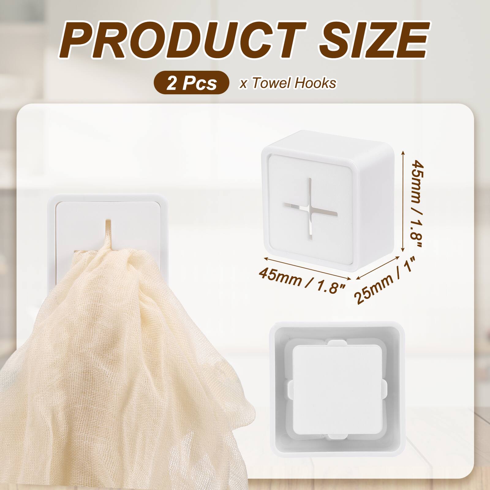 PRODUCT SIZE  
2 Pcs x Towel Hooks  
45mm / 1.8"  
45mm / 1.8"  
25mm / 1"