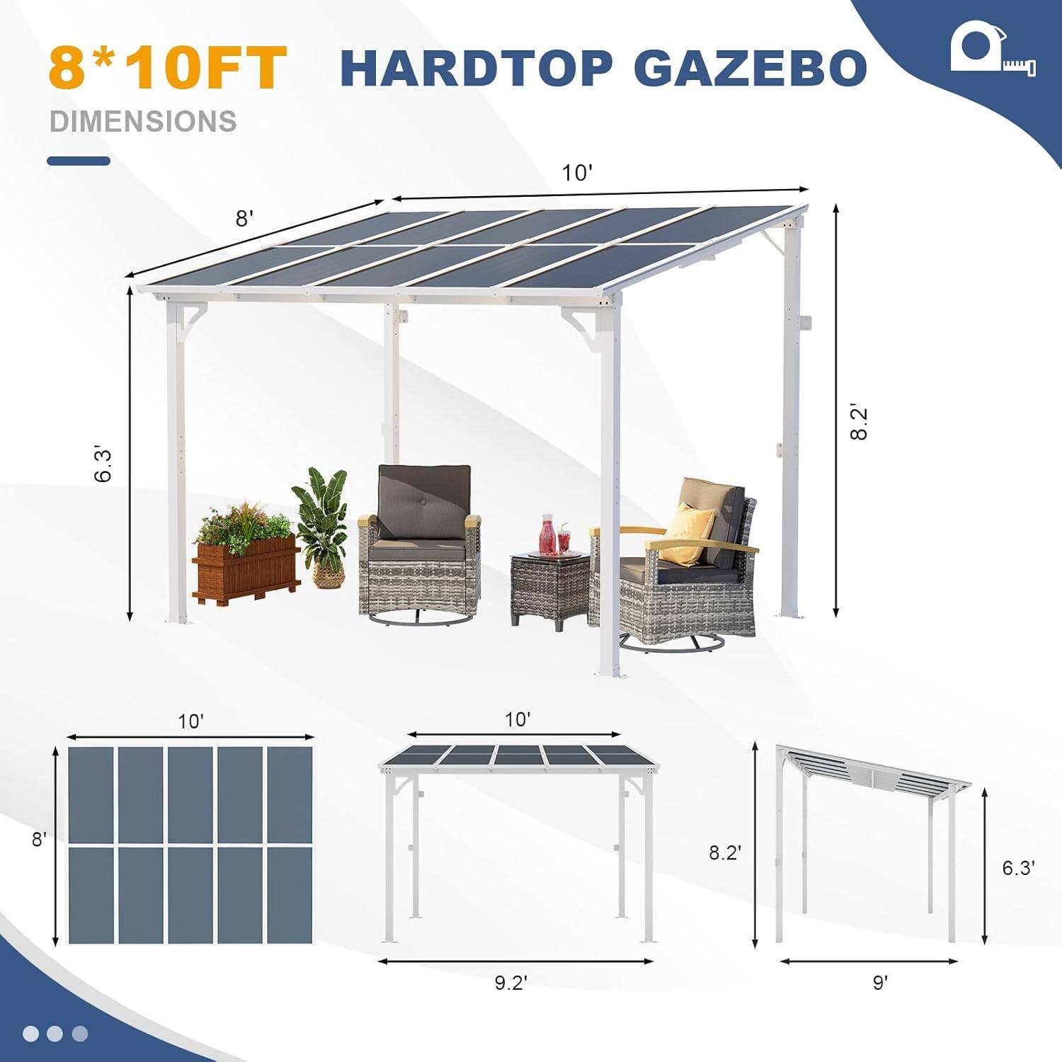8*10FT HARDTOP GAZEBO DIMENSIONS

- 10'
- 8'
- 6.3'
- 8.2'
- 10'
- 10'
- 8'
- 8.2'
- 6.3'
- 9.2'
- 9'