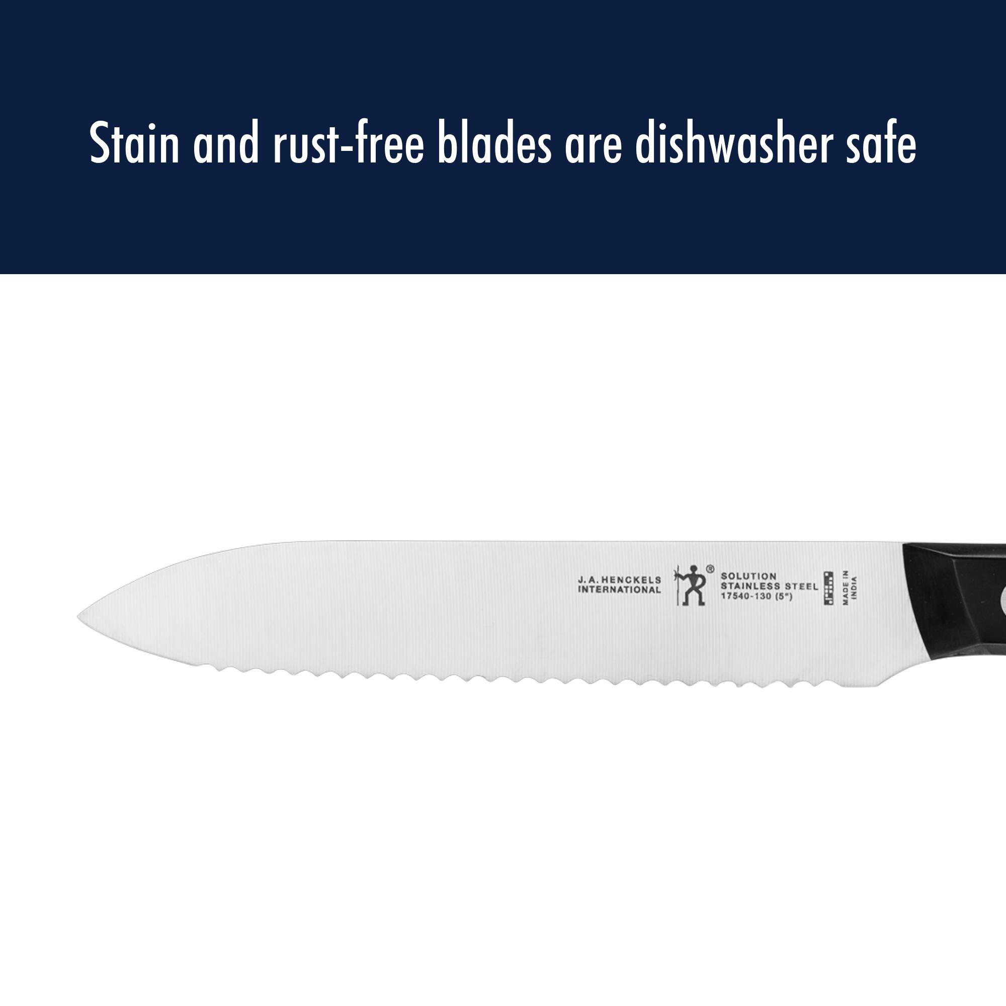 Stain and rust-free blades are dishwasher safe

J.A. HENCKELS INTERNATIONAL
SOLUTION STAINLESS STEEL
17540-120 (5")
MADE IN GERMANY