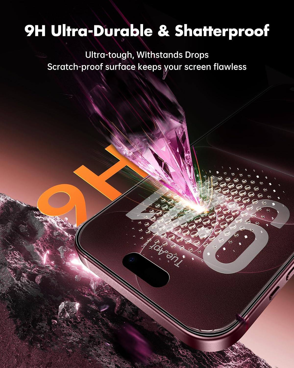 9H Ultra-Durable & Shatterproof  
Ultra-tough, Withstands Drops  
Scratch-proof surface keeps your screen flawless