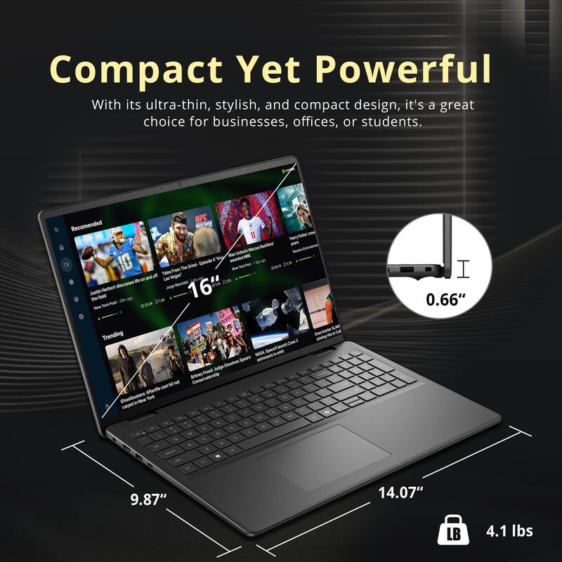 Compact Yet Powerful

With its ultra-thin, stylish, and compact design, it's a great choice for businesses, offices, or students.

- 0.66" (Thickness)
- 9.87" (Width)
- 14.07" (Length)
- 4.1 lbs (Weight)
