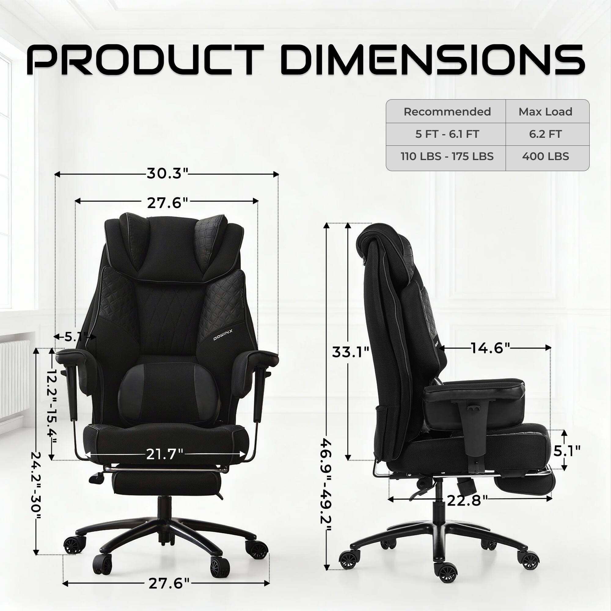 PRODUCT DIMENSIONS

Recommended Max Load
5 FT - 6.1 FT 6.2 FT
110 LBS - 175 LBS 400 LBS

30.3" 27.6" 27.6" 21.7" 33.1" 46.9"-49.2" 14.6" 22.8" 5.1"
12.2"-15.4" 24.2"-30"
