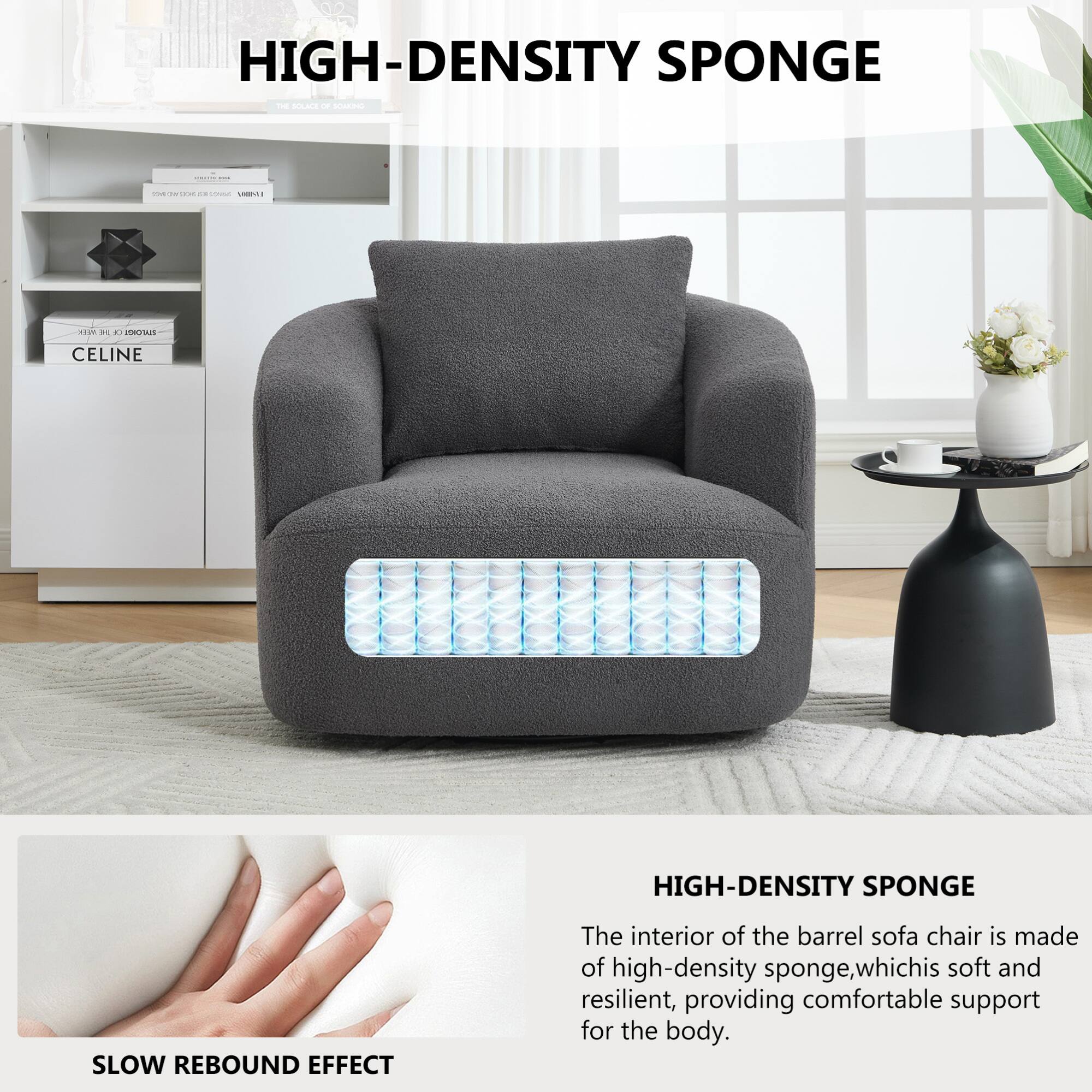 HIGH-DENSITY SPONGE

The interior of the barrel sofa chair is made of high-density sponge, which is soft and resilient, providing comfortable support for the body.

SLOW REBOUND EFFECT