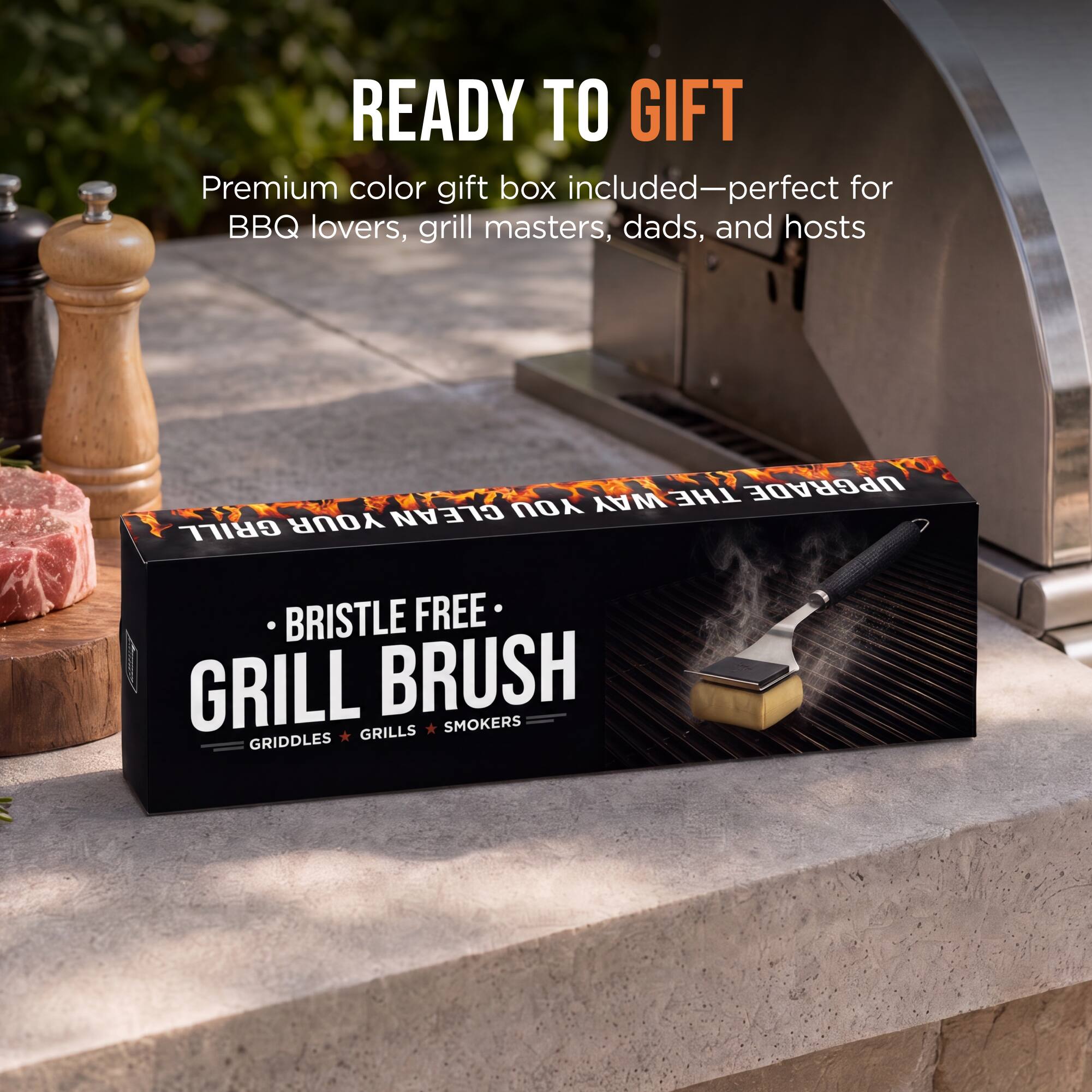 READY TO GIFT  
Premium color gift box included—perfect for BBQ lovers, grill masters, dads, and hosts  

WAY THE UPGRADE CLEAN YOU GRILL YOUR  
BRISTLE FREE GRILL BRUSH SMOKERS GRIDDLES GRILLS