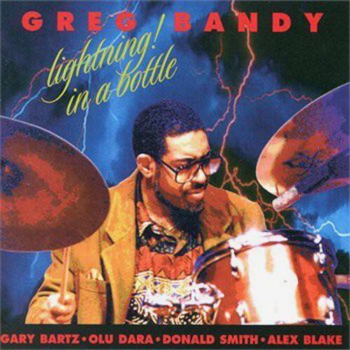 GREG BANDY  
lightning in a bottle  

GARY BARTZ • OLU DARA • DONALD SMITH • ALEX BLAKE