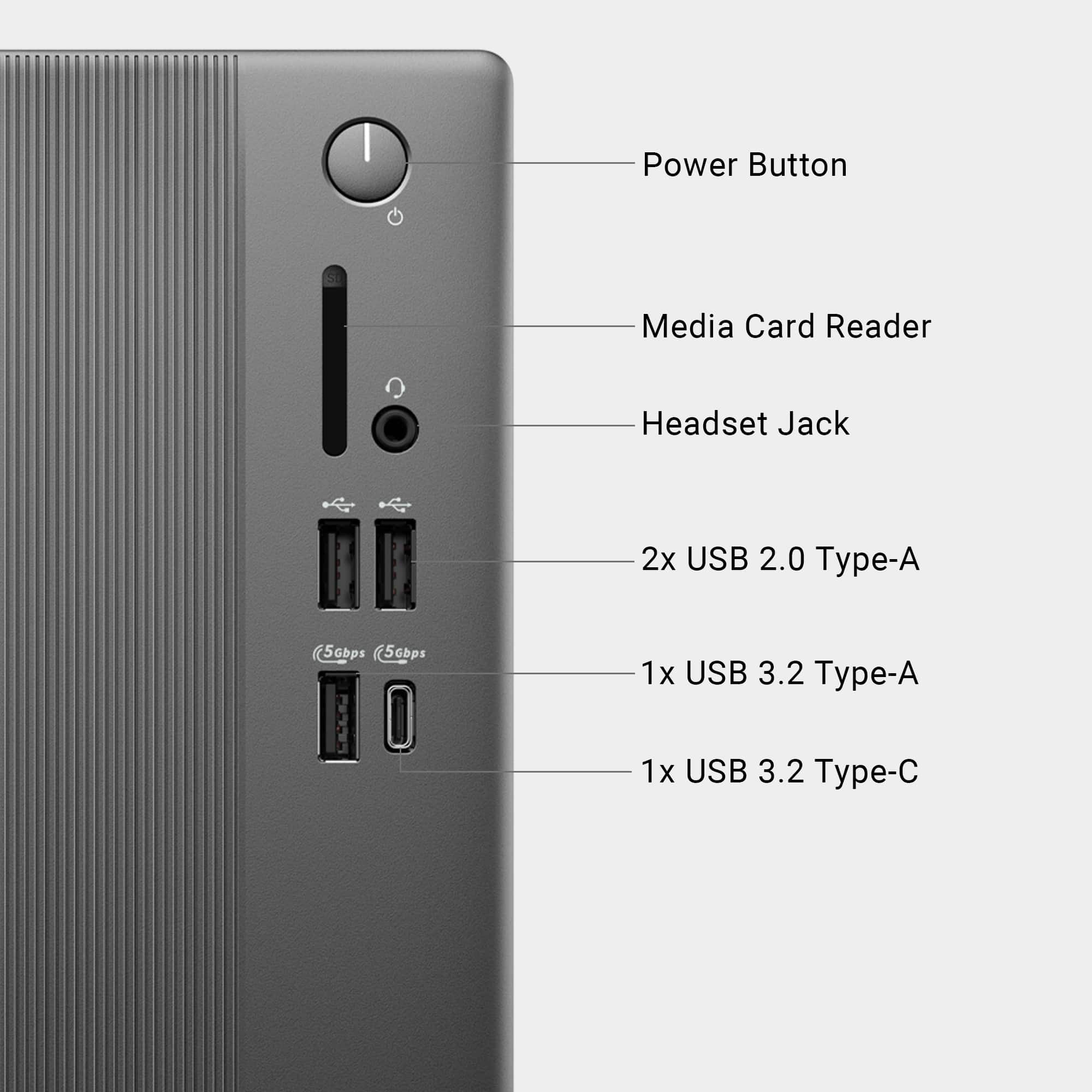 Power Button, Media Card Reader, Headset Jack, 2x USB 2.0 Type-A, 5obps, 5cbps, 1x USB 3.2 Type-A, 1x USB 3.2 Type-A