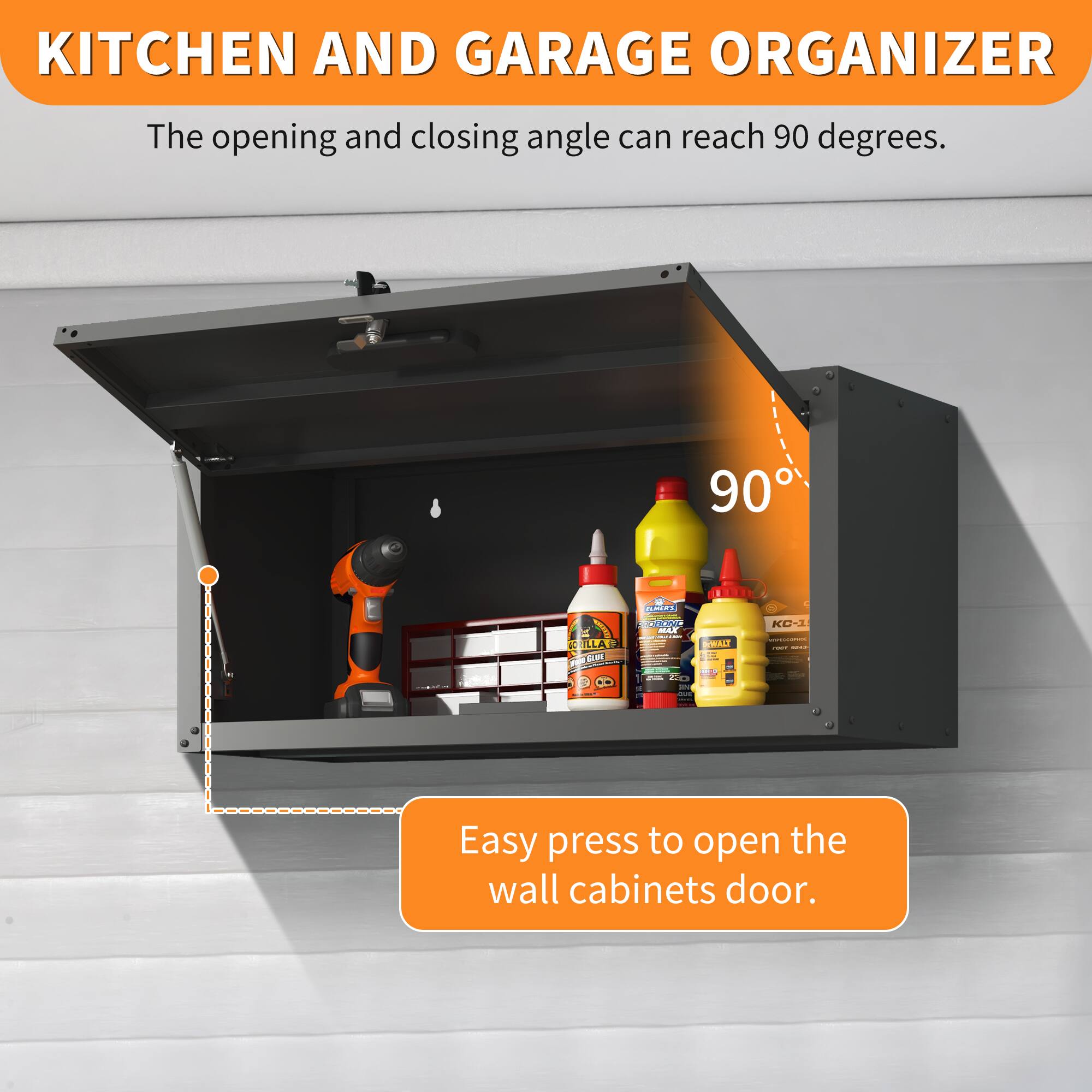 KITCHEN AND GARAGE ORGANIZER

The opening and closing angle can reach 90 degrees.

Easy press to open the wall cabinets door.