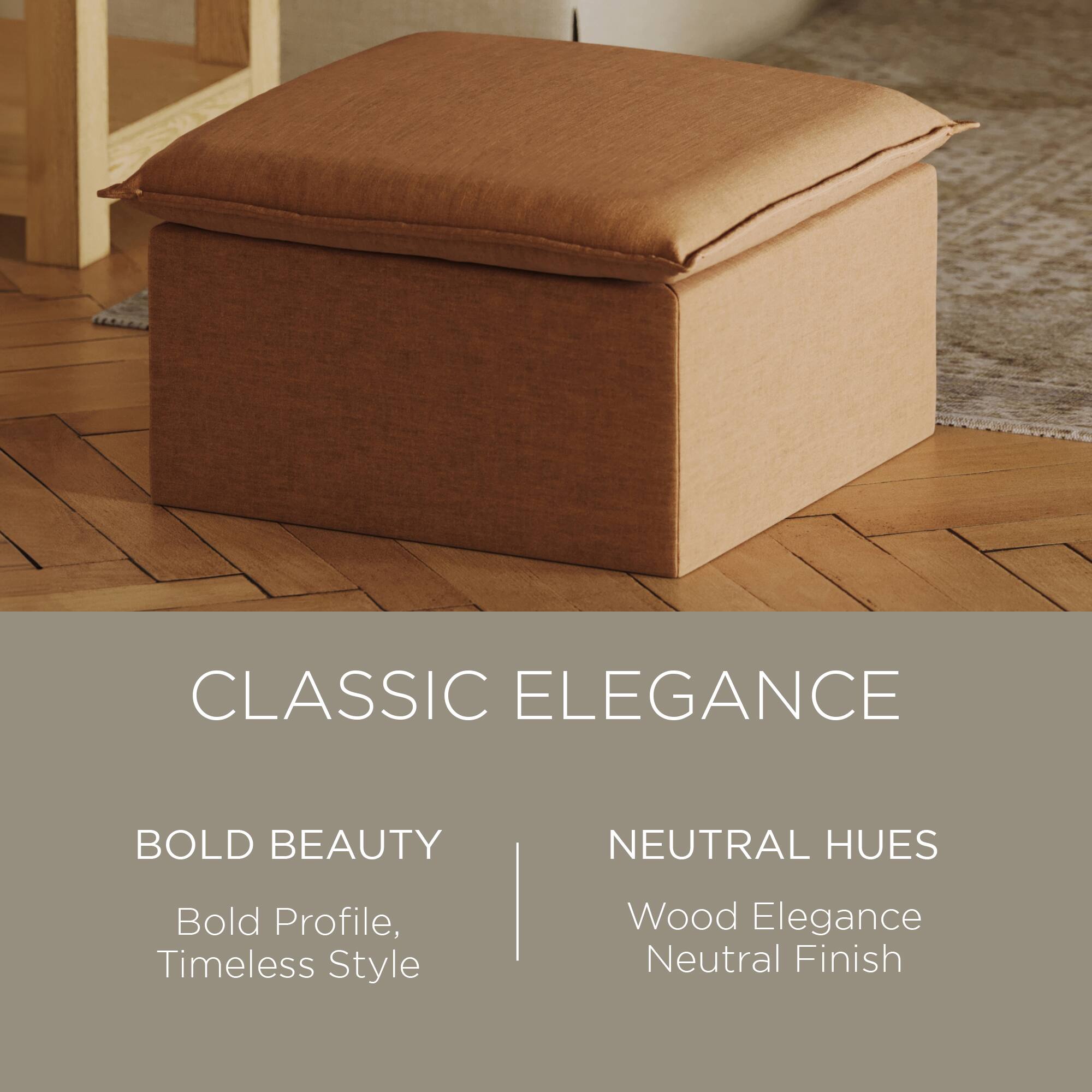 CLASSIC ELEGANCE

BOLD BEAUTY  
Bold Profile, Timeless Style

NEUTRAL HUES  
Wood Elegance  
Neutral Finish