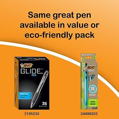 Same great pen available in value or eco-friendly pack

BIC GLIDE BOLO
Bold Lines and Smooth
36 Ballpoint Pens
2195235

BIC GLIDE BOLO
Eco
78% Recycled
24499255
