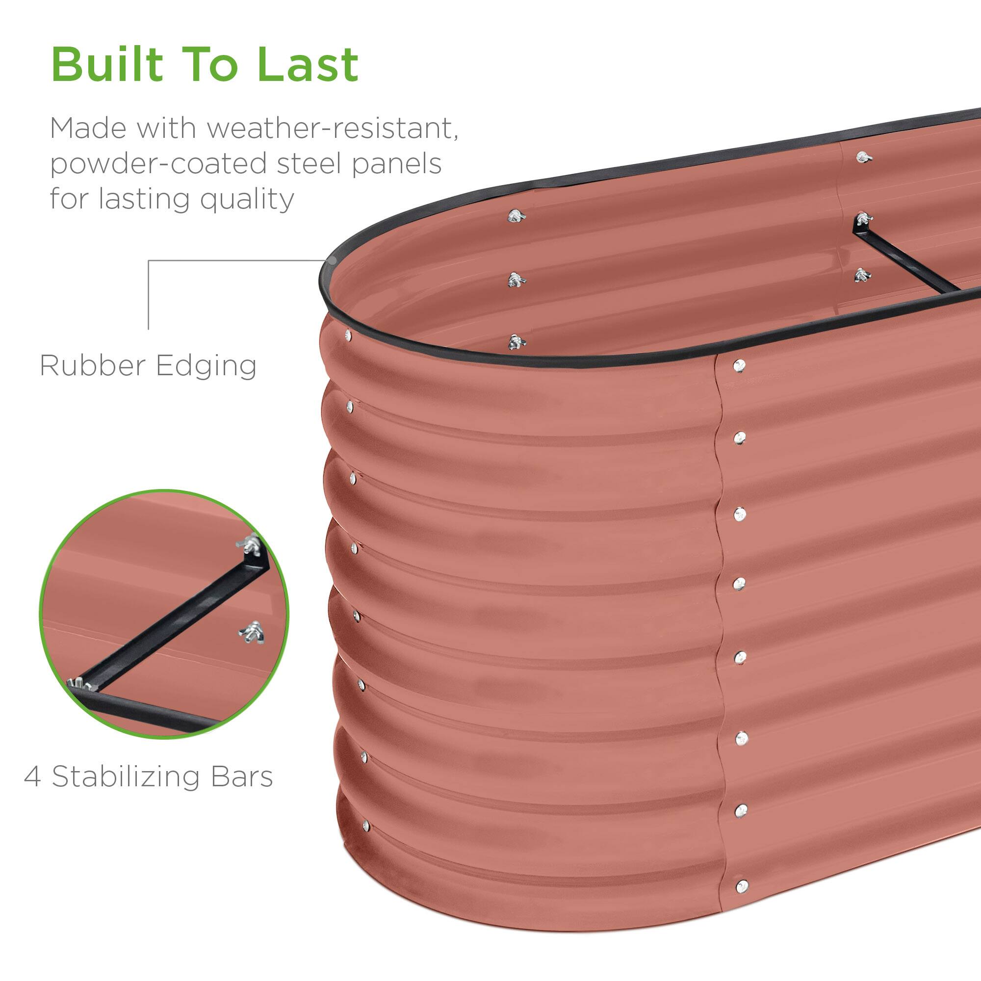 Built To Last

Made with weather-resistant, powder-coated steel panels for lasting quality

Rubber Edging

4 Stabilizing Bars