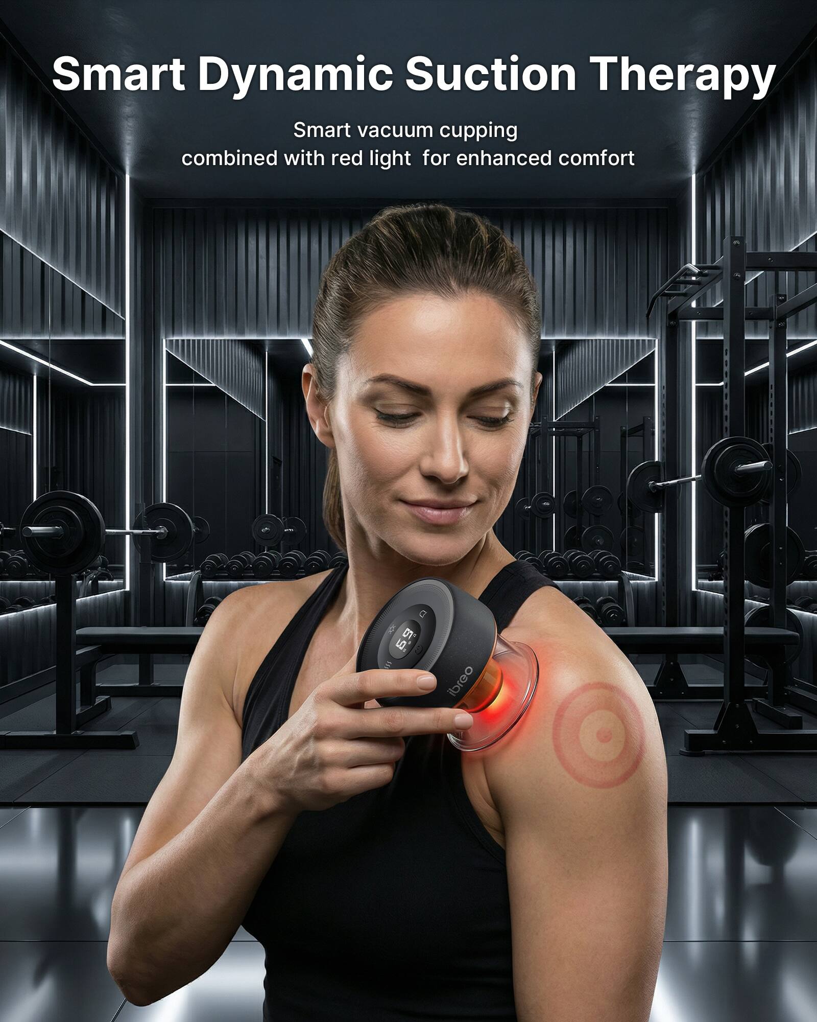 Smart Dynamic Suction Therapy  
Smart vacuum cupping combined with red light for enhanced comfort