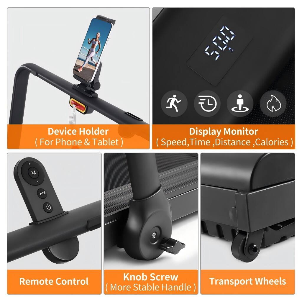 Device Holder (For Phone & Tablet) 
Display Monitor (Speed, Time, Distance, Calories) 
Remote Control 
Knob Screw (More Stable Handle) 
Transport Wheels
