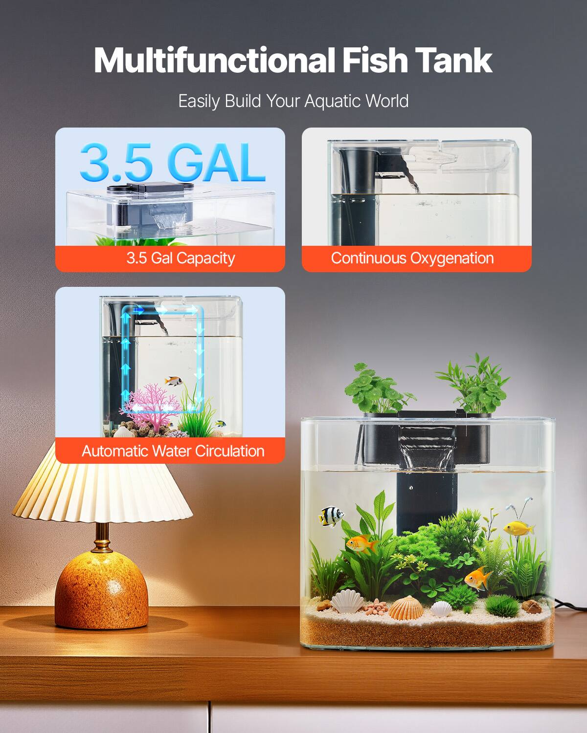 Multifunctional Fish Tank  
Easily Build Your Aquatic World  

3.5 GAL  
3.5 Gal Capacity  

Continuous Oxygenation  

Automatic Water Circulation