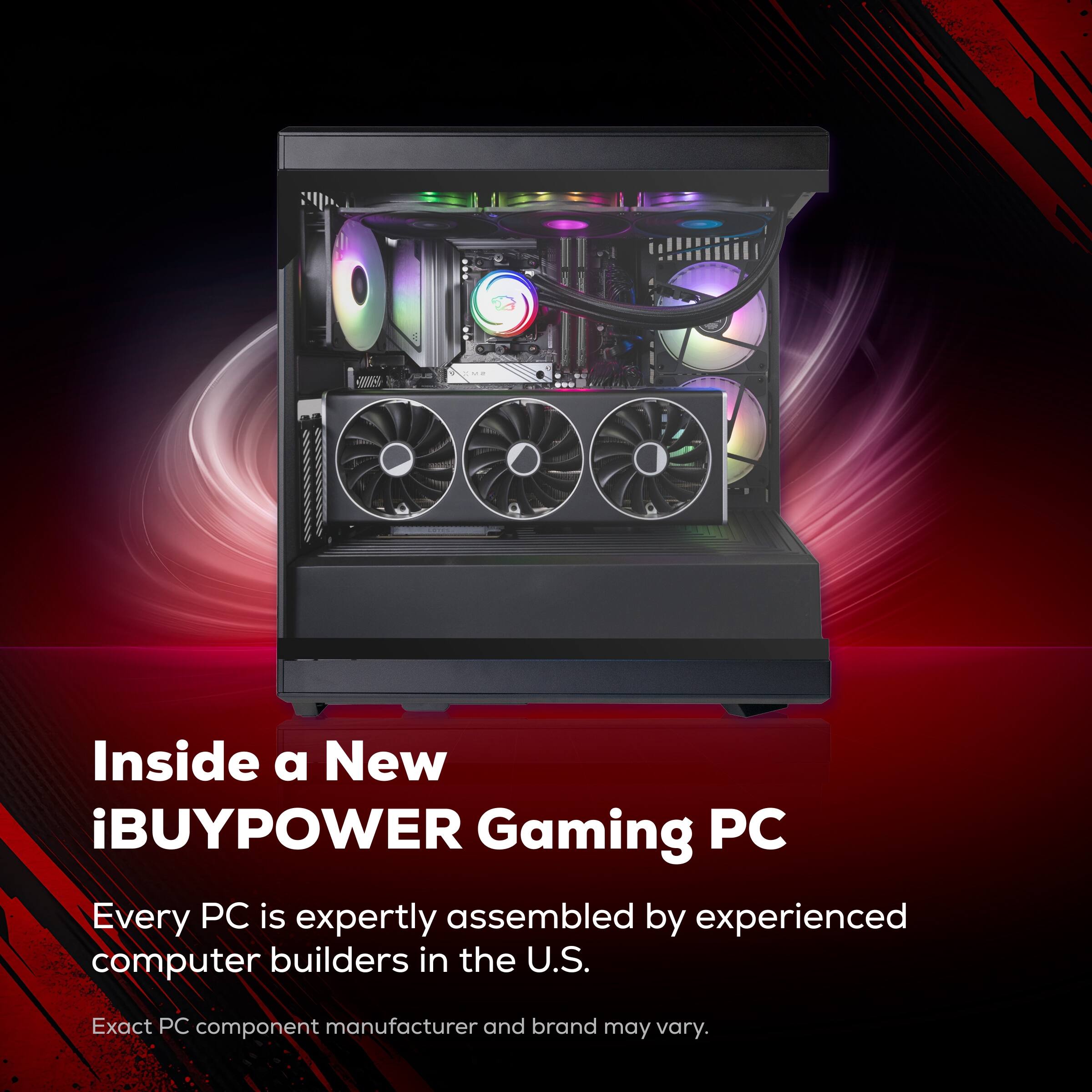 Inside a New iBUYPOWER Gaming PC

Every PC is expertly assembled by experienced computer builders in the U.S.

Exact PC component manufacturer and brand may vary.