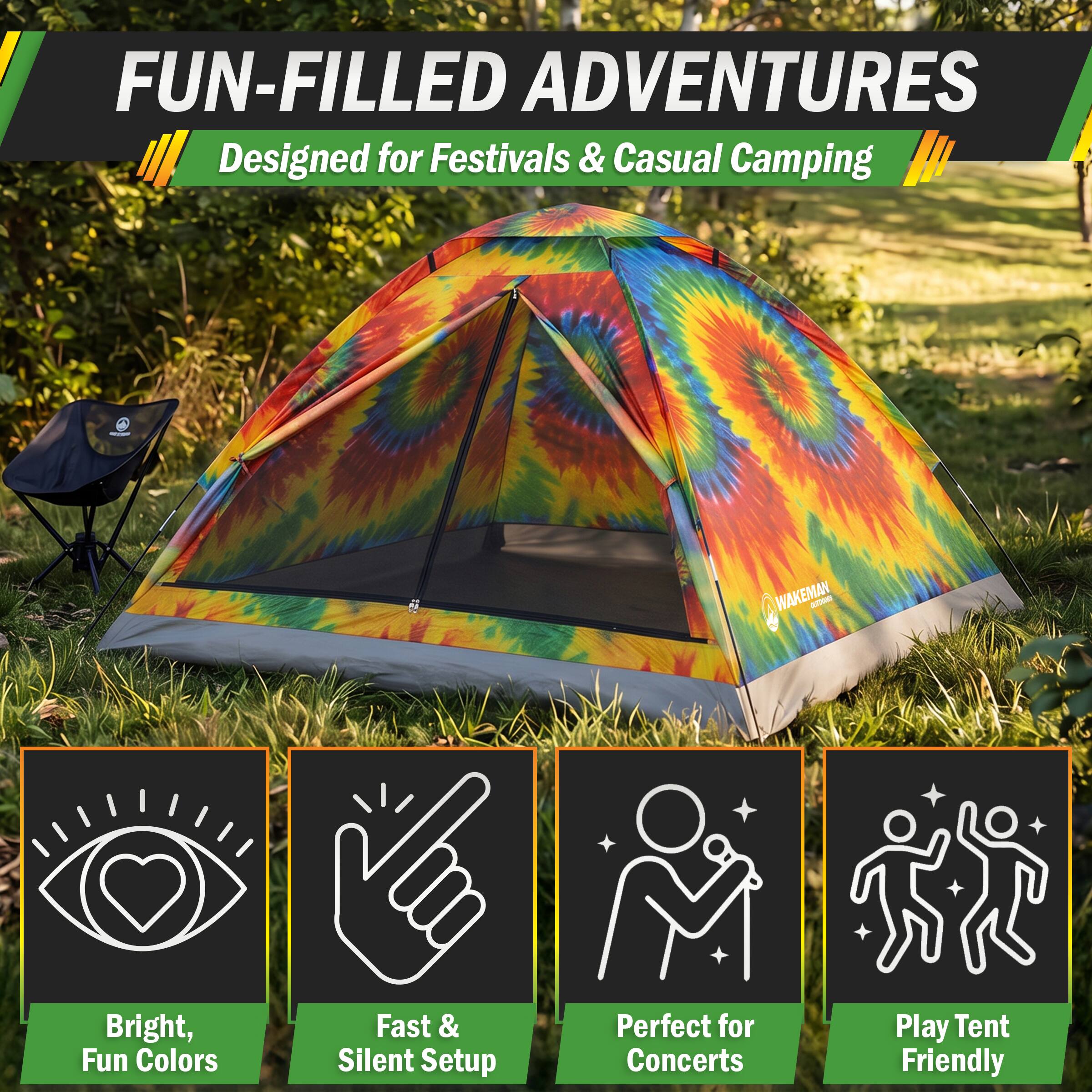 FUN-FILLED ADVENTURES  
Designed for Festivals & Casual Camping

WAKEMAN approves  
Bright, Fun Colors  
Fast & Silent Setup  
Perfect for Concerts  
Play Tent Friendly