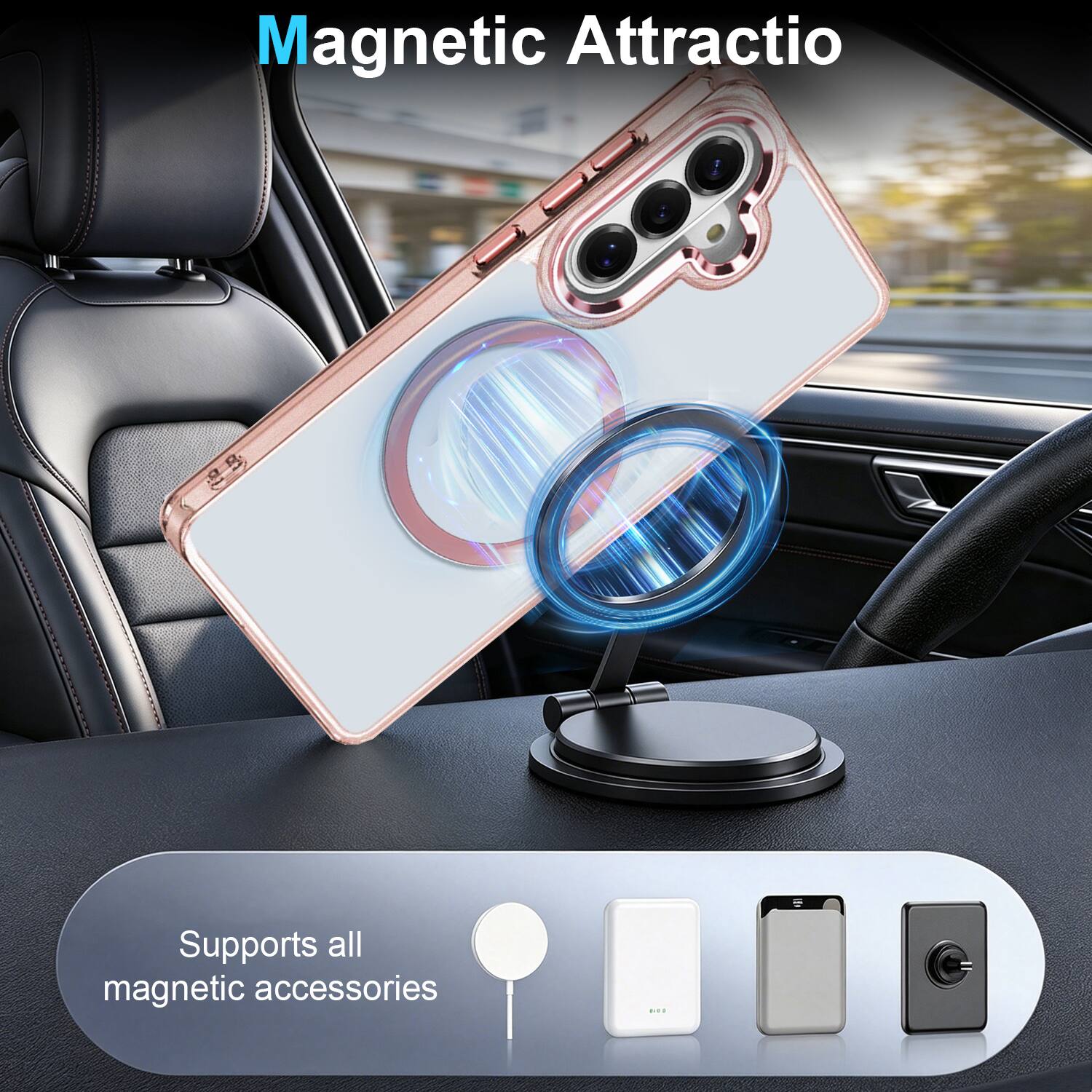 Magnetic Attraction  
Supports all magnetic accessories