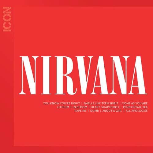 NIRVANA

YOU KNOW YOU'RE RIGHT | SMELLS LIKE TEEN SPIRIT | COME AS YOU ARE | LITHIUM | IN BLOOM | HEART-SHAPED BOX | PENNYROYAL TEA | RAPE ME | DUMB | ABOUT A GIRL | ALL APOLOGIES
