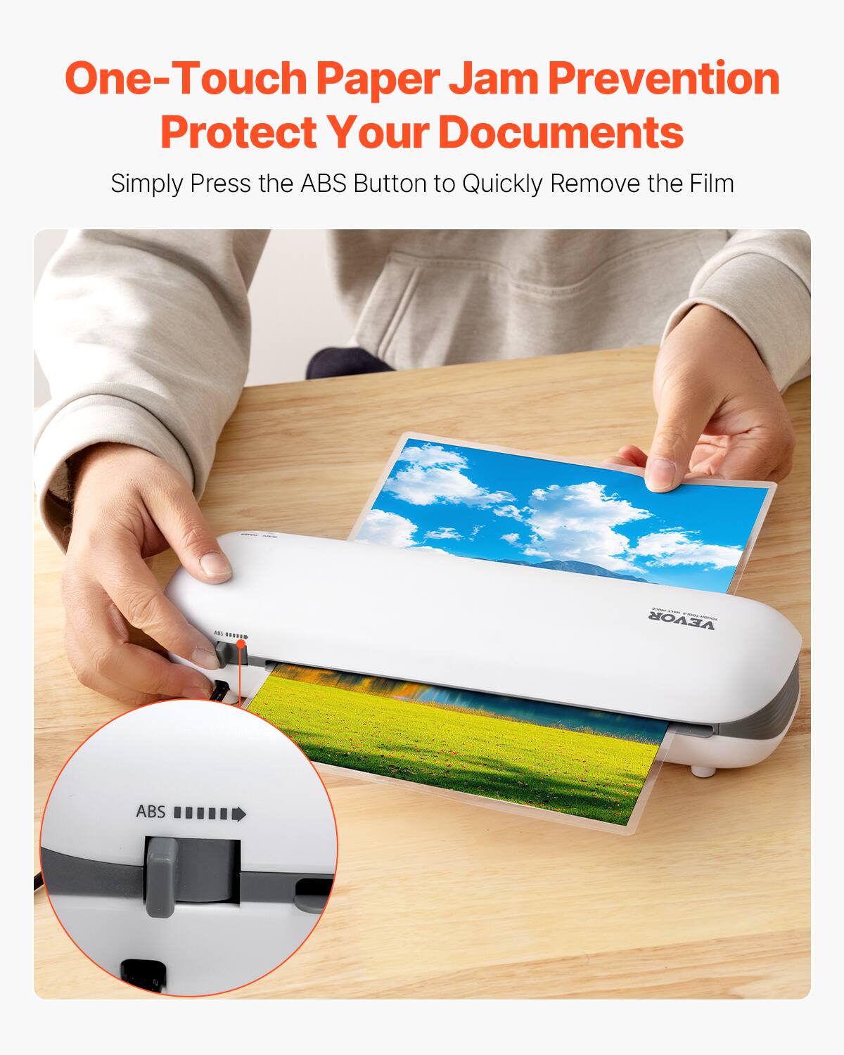One-Touch Paper Jam Prevention  
Protect Your Documents  

Simply Press the ABS Button to Quickly Remove the Film  

ABS