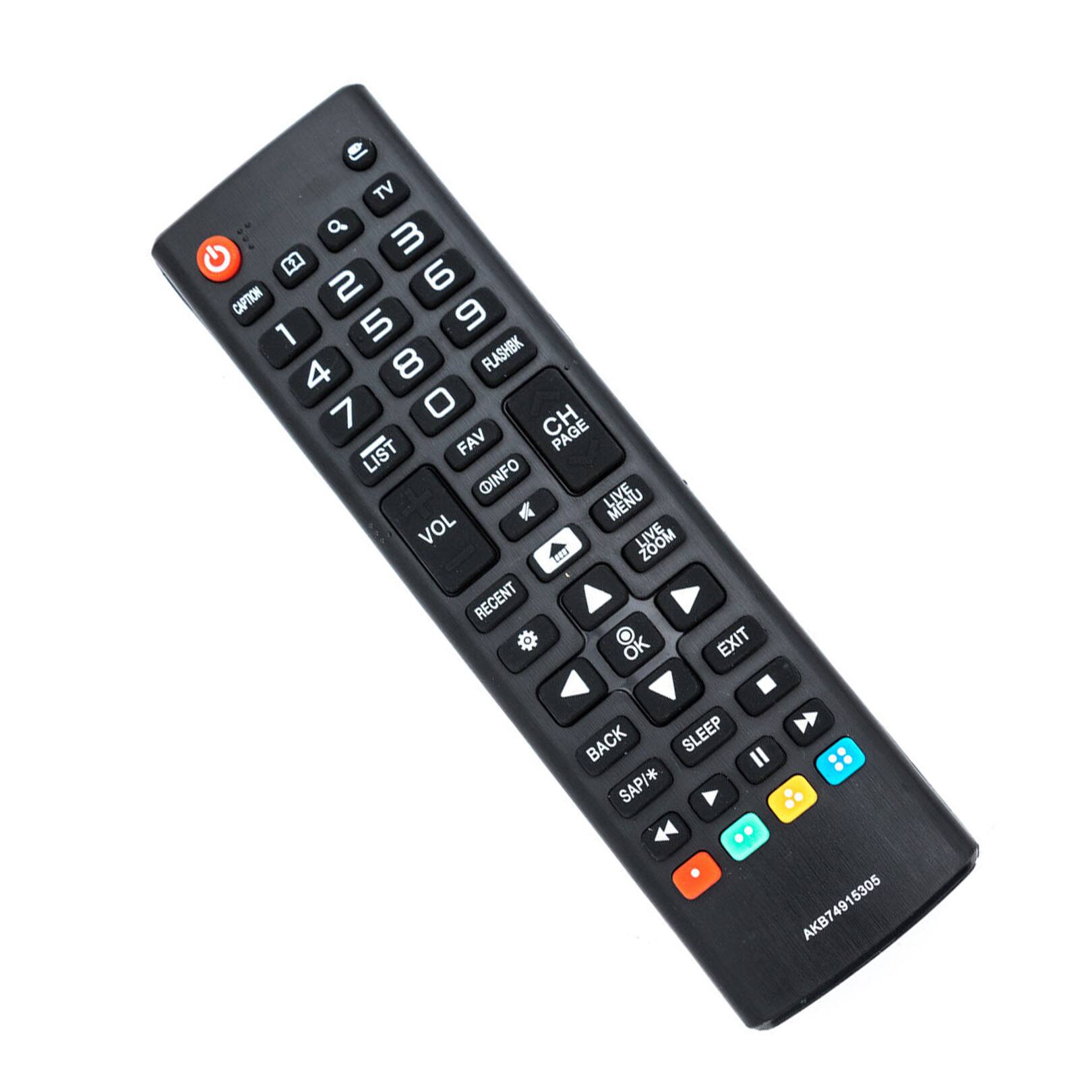 TV  
1 2 3  
4 5 6  
7 8 9  
0  

CAPTION  
FLASHBK  
CH PAGE  
MENU  
LIVE  
LIVEM  
LIST  
FAV  
INFO  
VOL  
RECENT  
OK  
EXIT  
BACK  
SLEEP  
SAP/*  
ZOOM  

AKB74915305