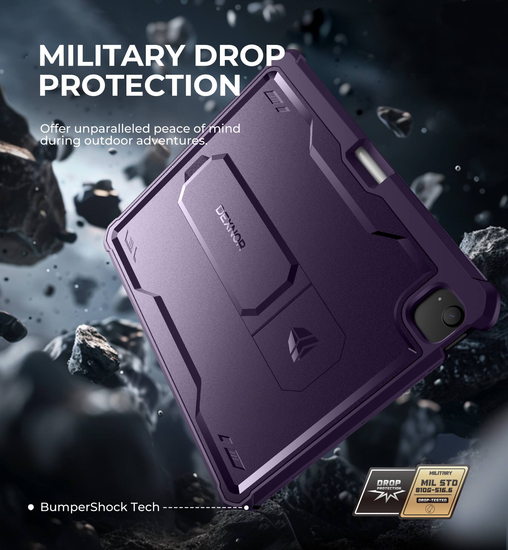 MILITARY DROP PROTECTION  
Offer unparalleled peace of mind during outdoor adventures.  

BumperShock Tech  

MIL STD 810G-516.6  
DROP-TESTED