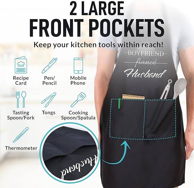 2 LARGE FRONT POCKETS  
Keep your kitchen tools within reach!  

- Recipe Card  
- Pen/Pencil  
- Mobile Phone  
- Tasting Spoon/Fork  
- Tongs  
- Cooking Spoon/Spatula  
- Thermometer  

BOYFRIEND  
fiancé  
Husband  

Thermometer