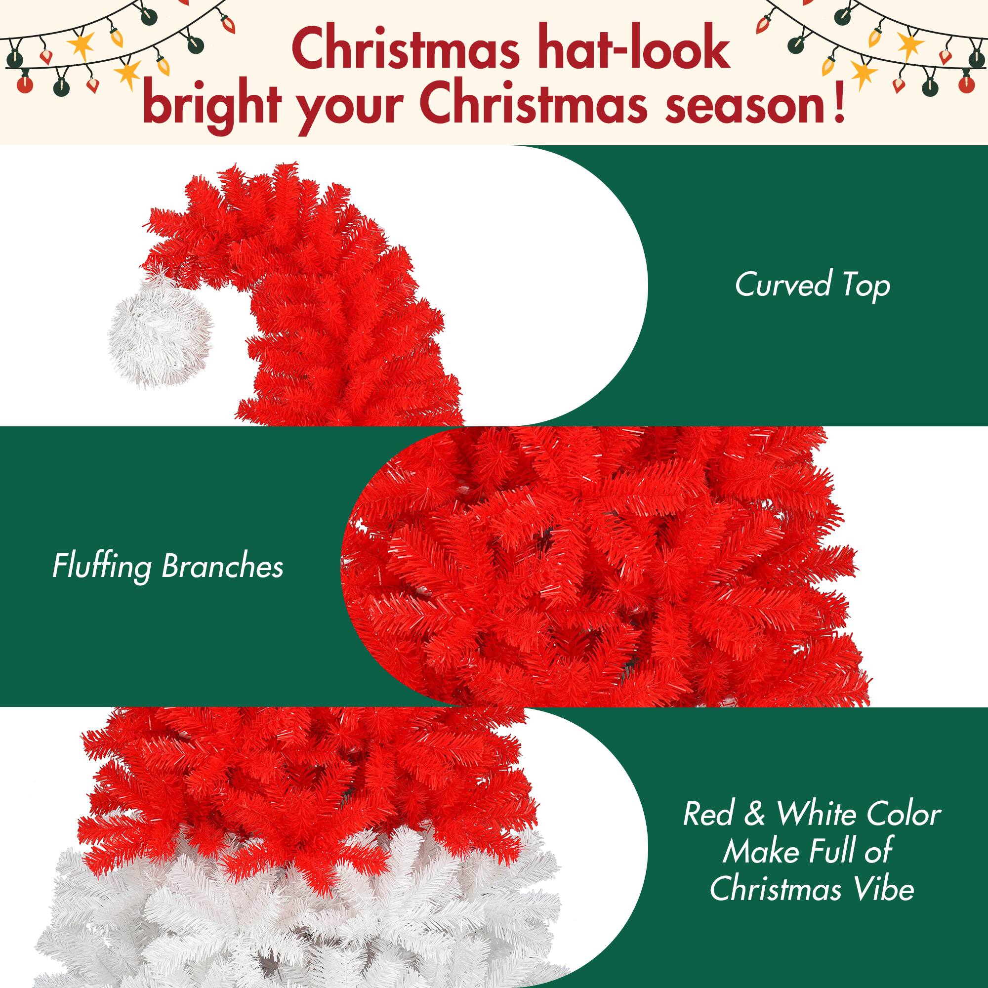 Christmas hat-look bright your Christmas season!

- Curved Top
- Fluffing Branches
- Red & White Color Make Full of Christmas Vibe