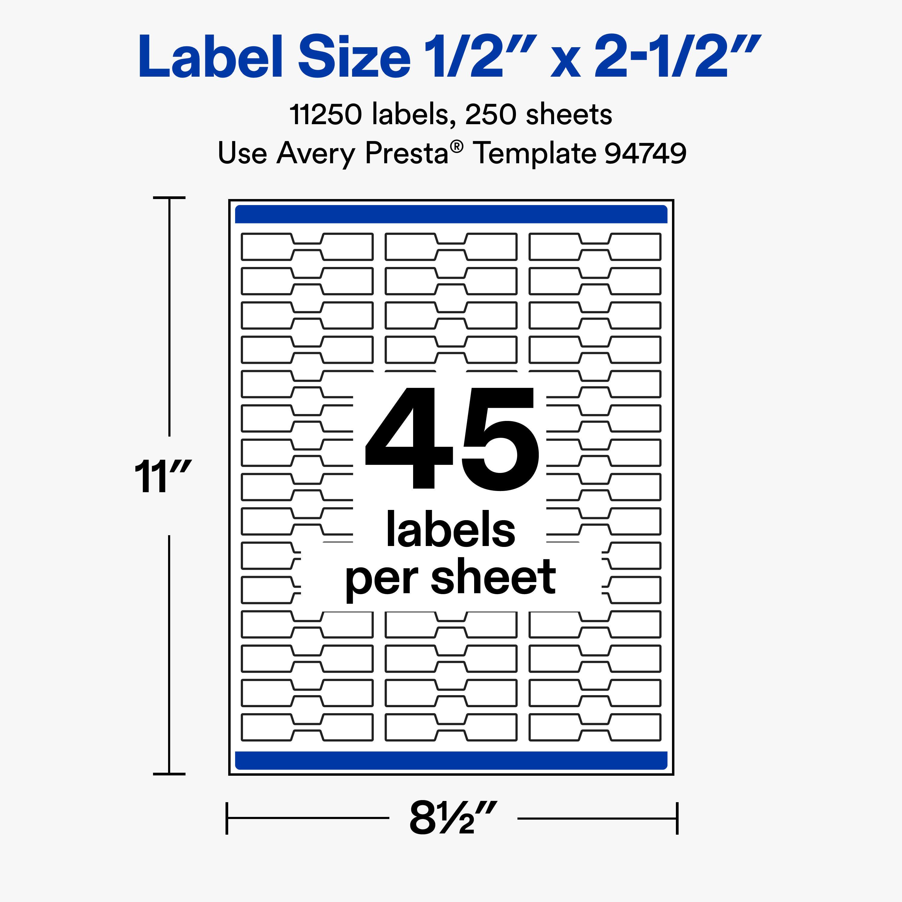 Label Size 1/2" x 2-1/2"  
11250 labels, 250 sheets  
Use Avery Presta® Template 94749  

11"  
45 labels per sheet  
8 1/2"