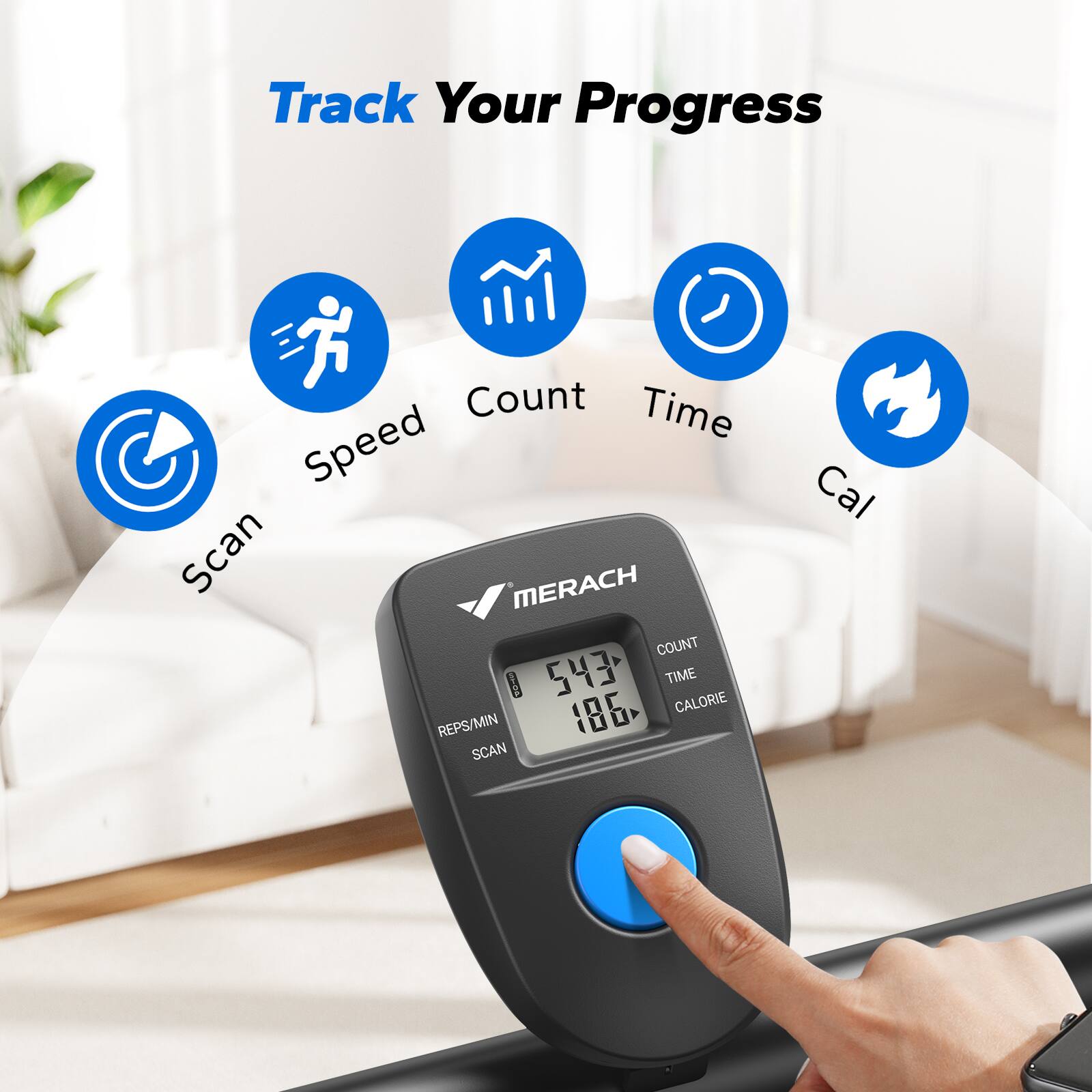 Track Your Progress

- Scan
- Speed
- Count
- Time
- Cal

MERACH

COUNT 543  
TIME 186  
CALORIE

REPS/MIN  
SCAN