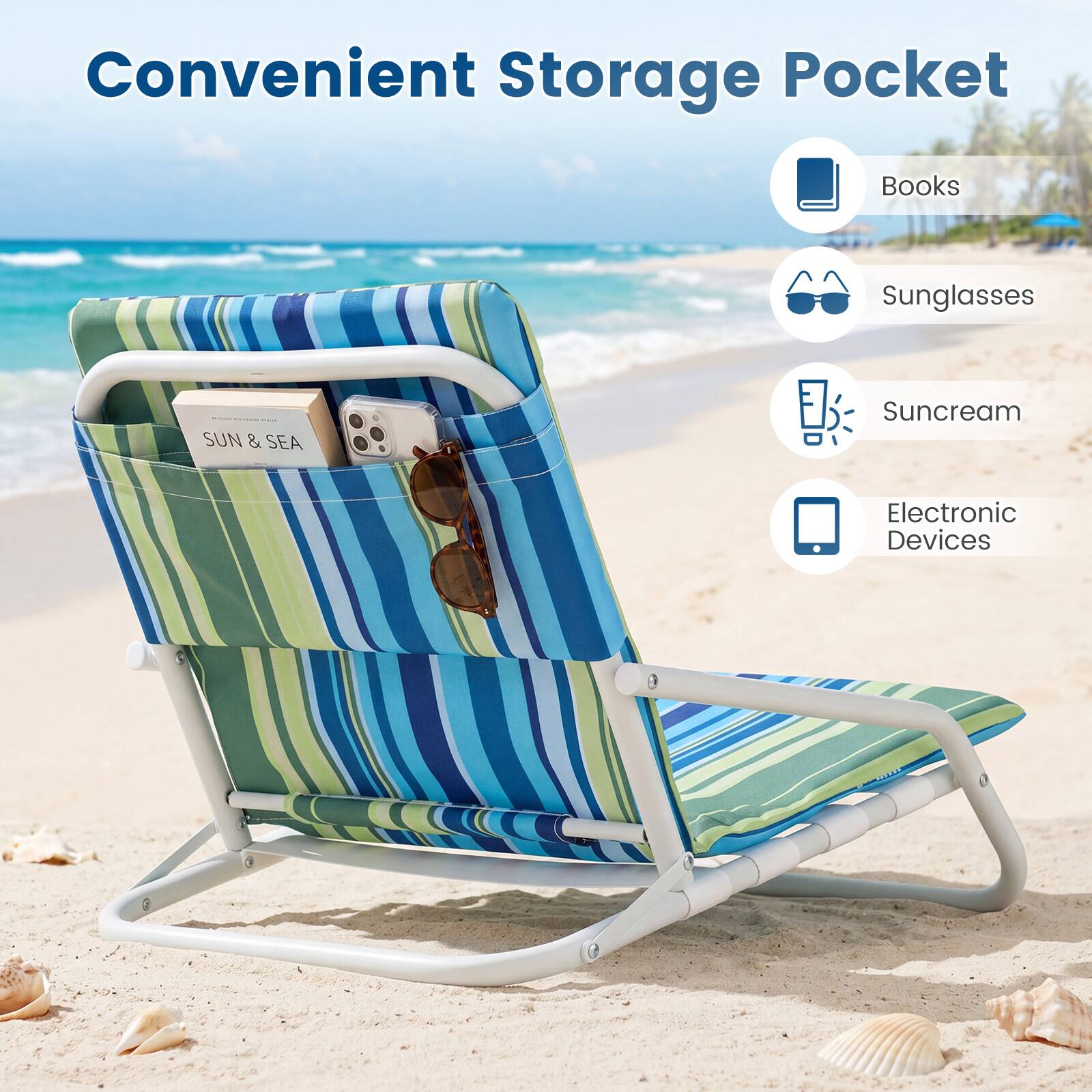 Convenient Storage Pocket

- Books
- Sunglasses
- Suncream
- Electronic Devices