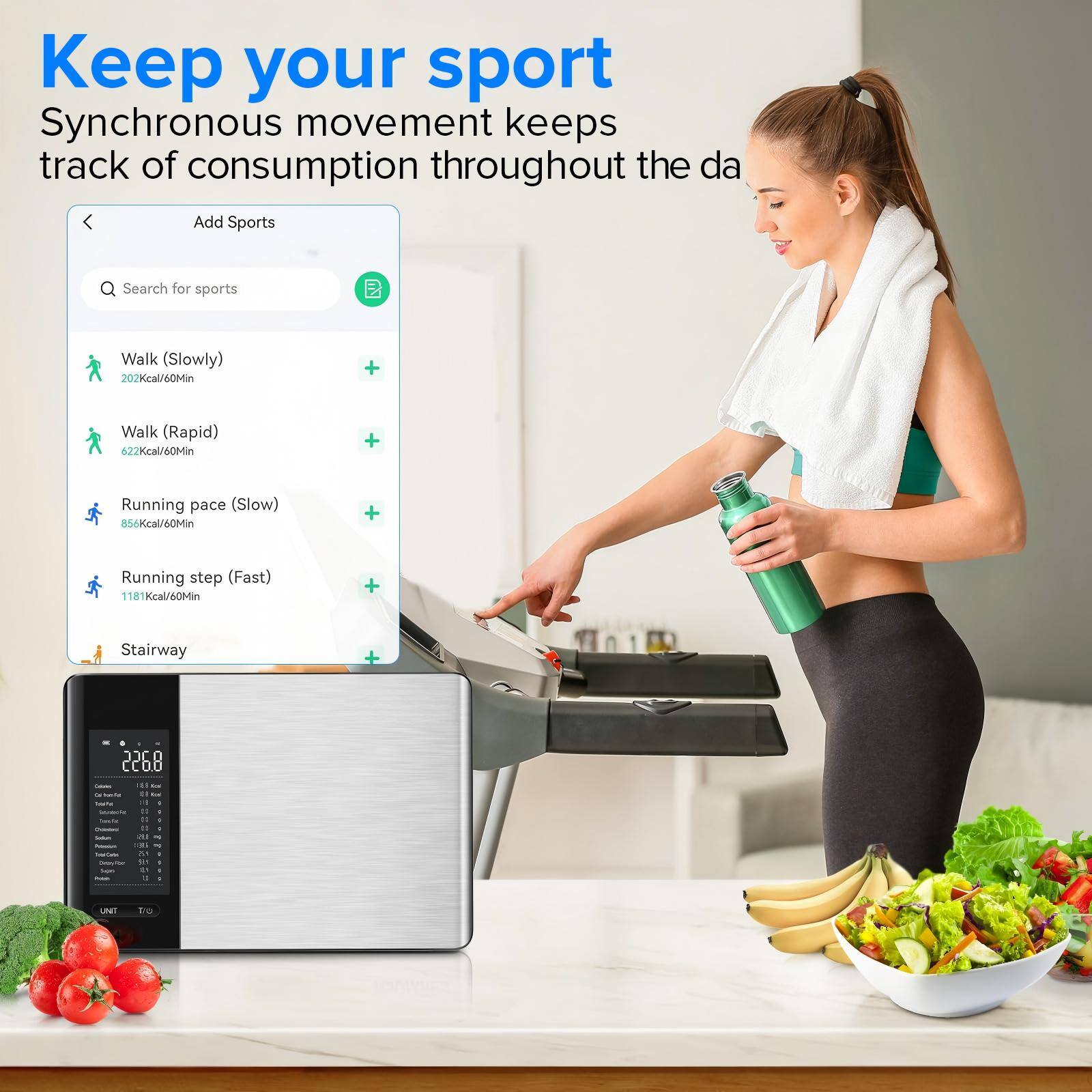 Keep your sport  
Synchronous movement keeps track of consumption throughout the day  

Add Sports  
Search for sports  

- Walk (Slowly) 202Kcal/60Min  
- Walk (Rapid) 622Kcal/60Min  
- Running pace (Slow) 854Kcal/60Min  
- Running step (Fast) 1181Kcal/60Min  
- Stairway