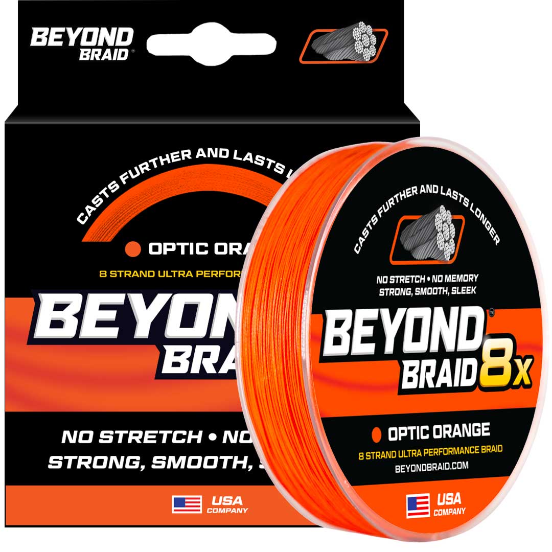 BEYOND BRAID

CASTS FURTHER AND LASTS LONGER

OPTIC ORANGE

8 STRAND ULTRA PERFORMANCE BRAID

NO STRETCH • NO MEMORY

STRONG, SMOOTH, SLEEK

BEYONDBRAID.COM

USA COMPANY
