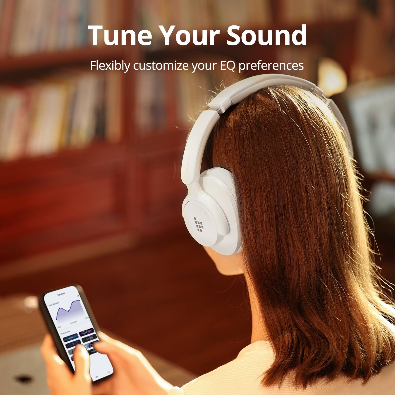 Tune Your Sound Flexibly customize your EQ preferences.