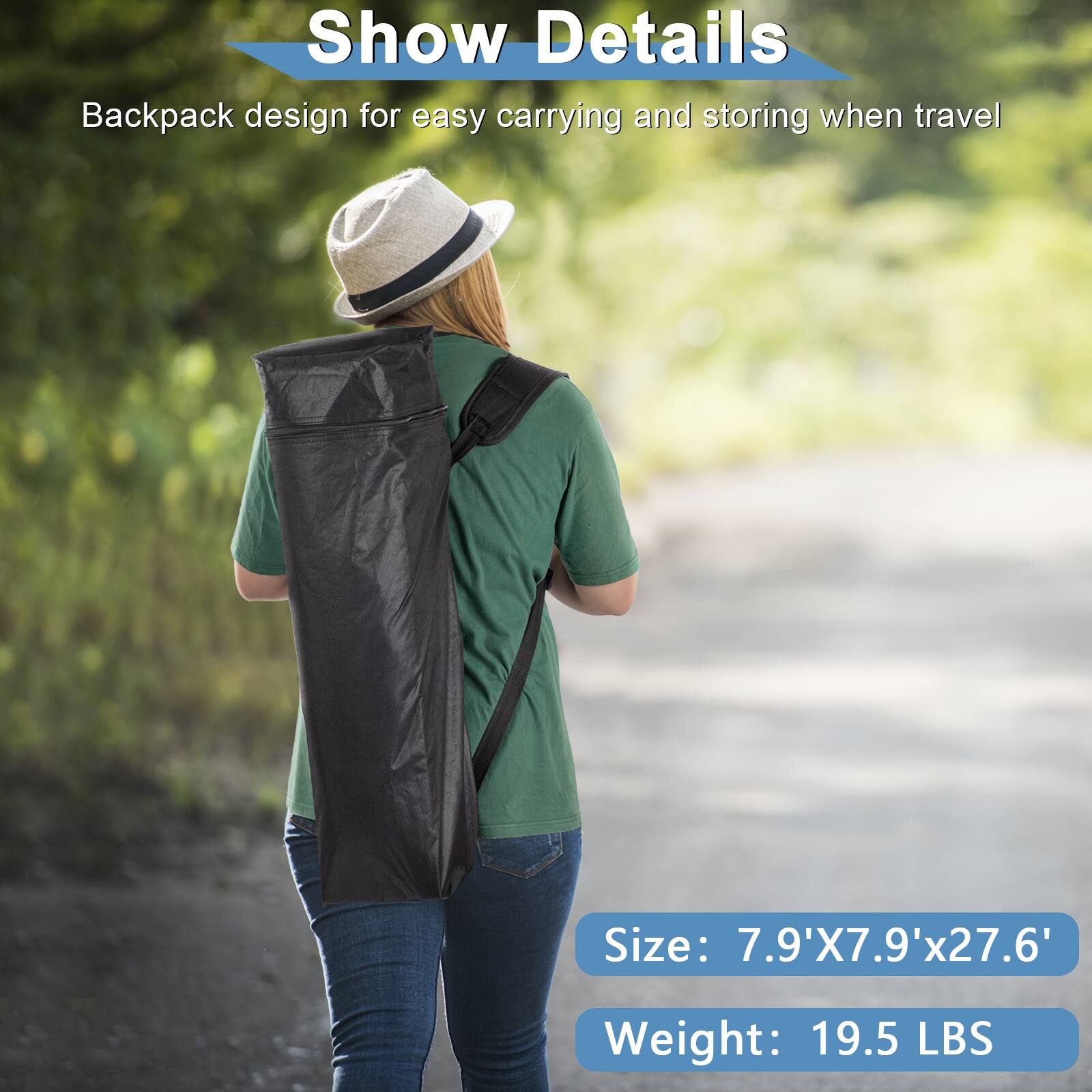 Show Details  
Backpack design for easy carrying and storing when travel  

Size: 7.9'X7.9'x27.6'  
Weight: 19.5 LBS