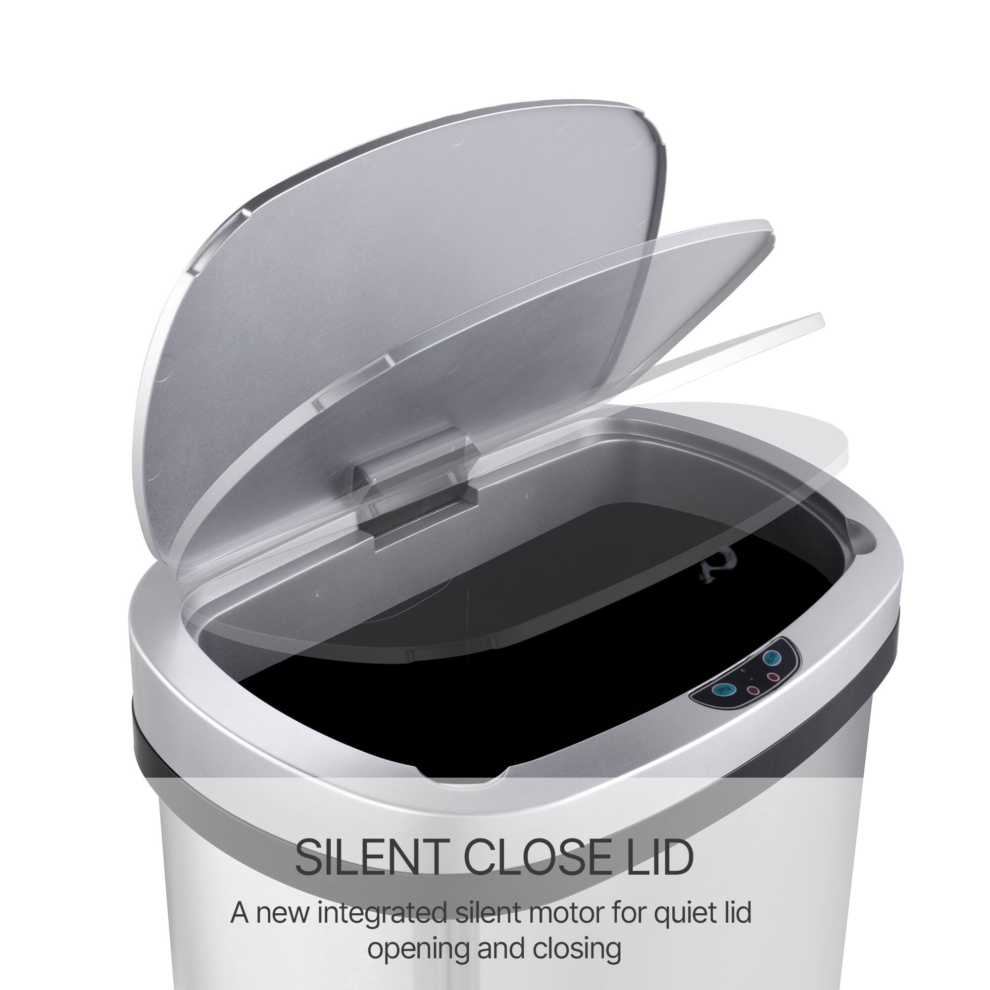 SILENT CLOSE LID  
A new integrated silent motor for quiet lid opening and closing