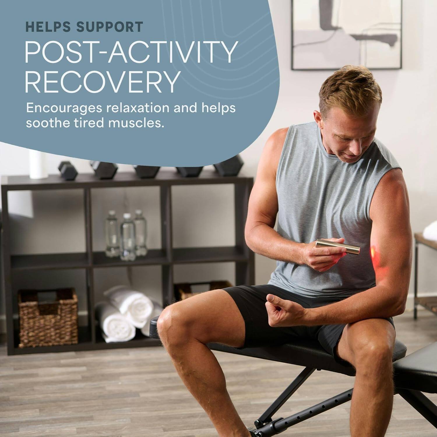 HELPS SUPPORT POST-ACTIVITY RECOVERY  
Encourages relaxation and helps soothe tired muscles.
