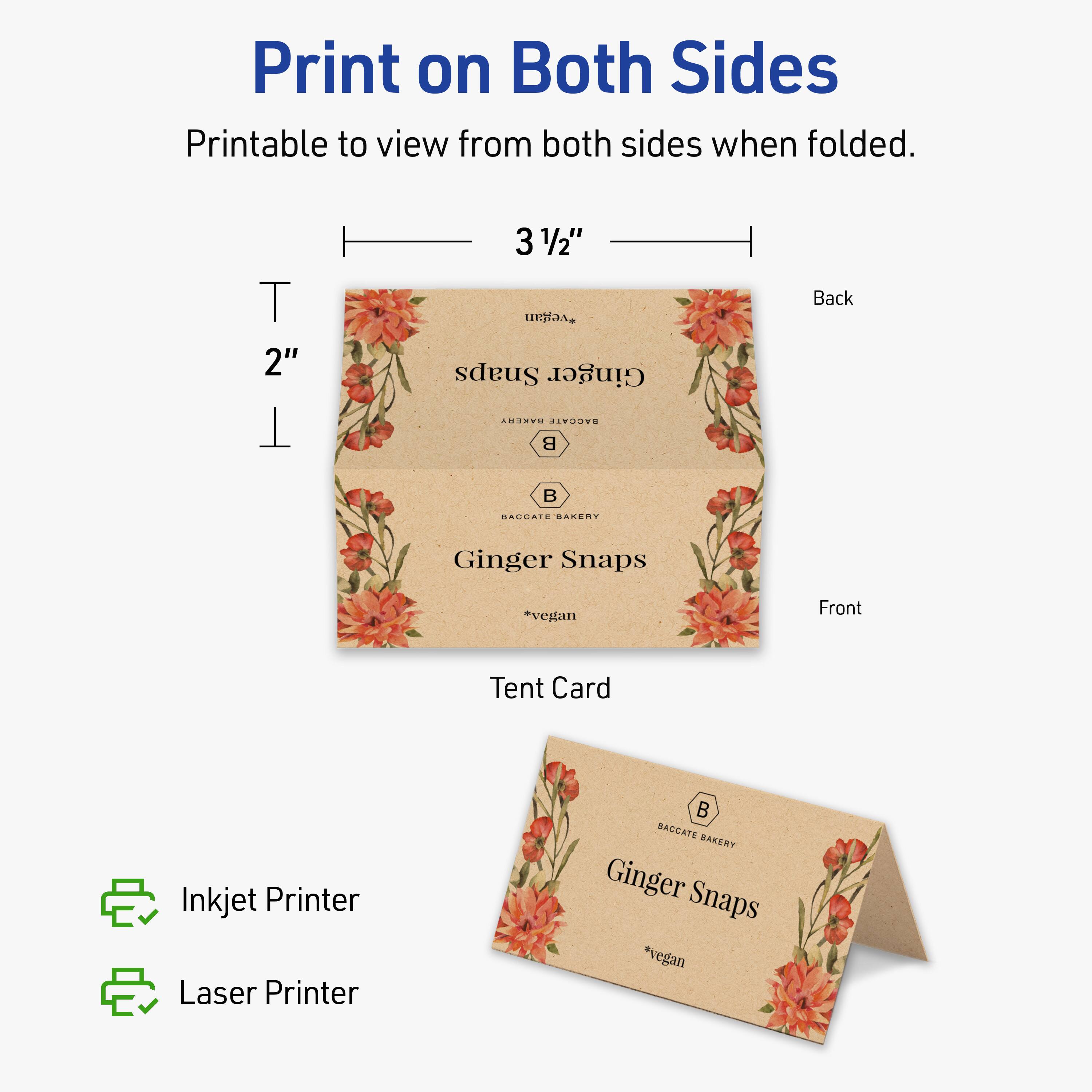 Print on Both Sides

Printable to view from both sides when folded.

3 1/2"  
2"

Back  
Front

Tent Card

Ginger Snaps  
*vegan

B  
BACCATE BAKERY

Inkjet Printer  
Laser Printer