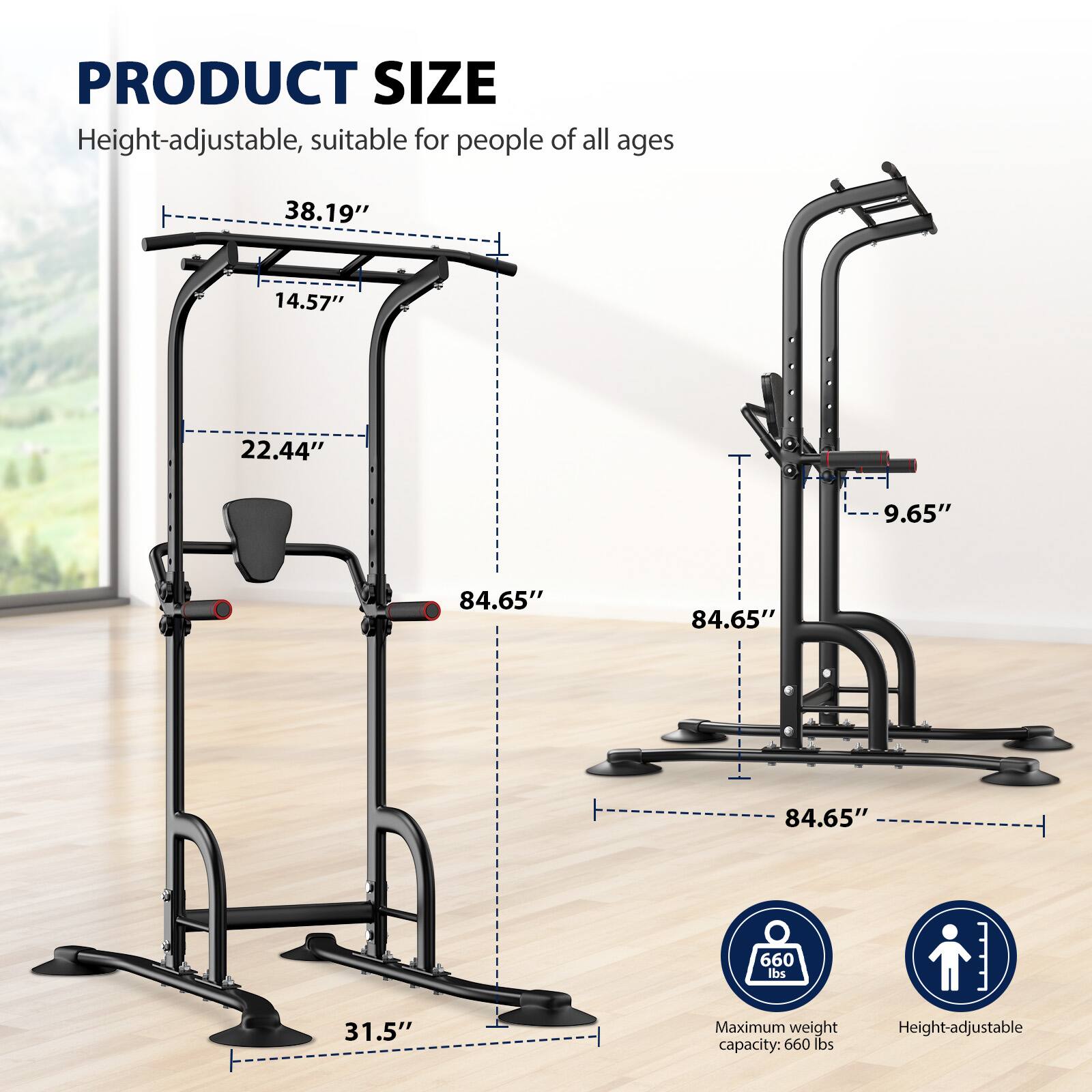 PRODUCT SIZE  
Height-adjustable, suitable for people of all ages  

- 38.19"  
- 14.57"  
- 22.44"  
- 9.65"  
- 84.65"  
- 84.65"  
- 84.65"  
- 31.5"  

Maximum weight capacity: 660 lbs  
Height-adjustable