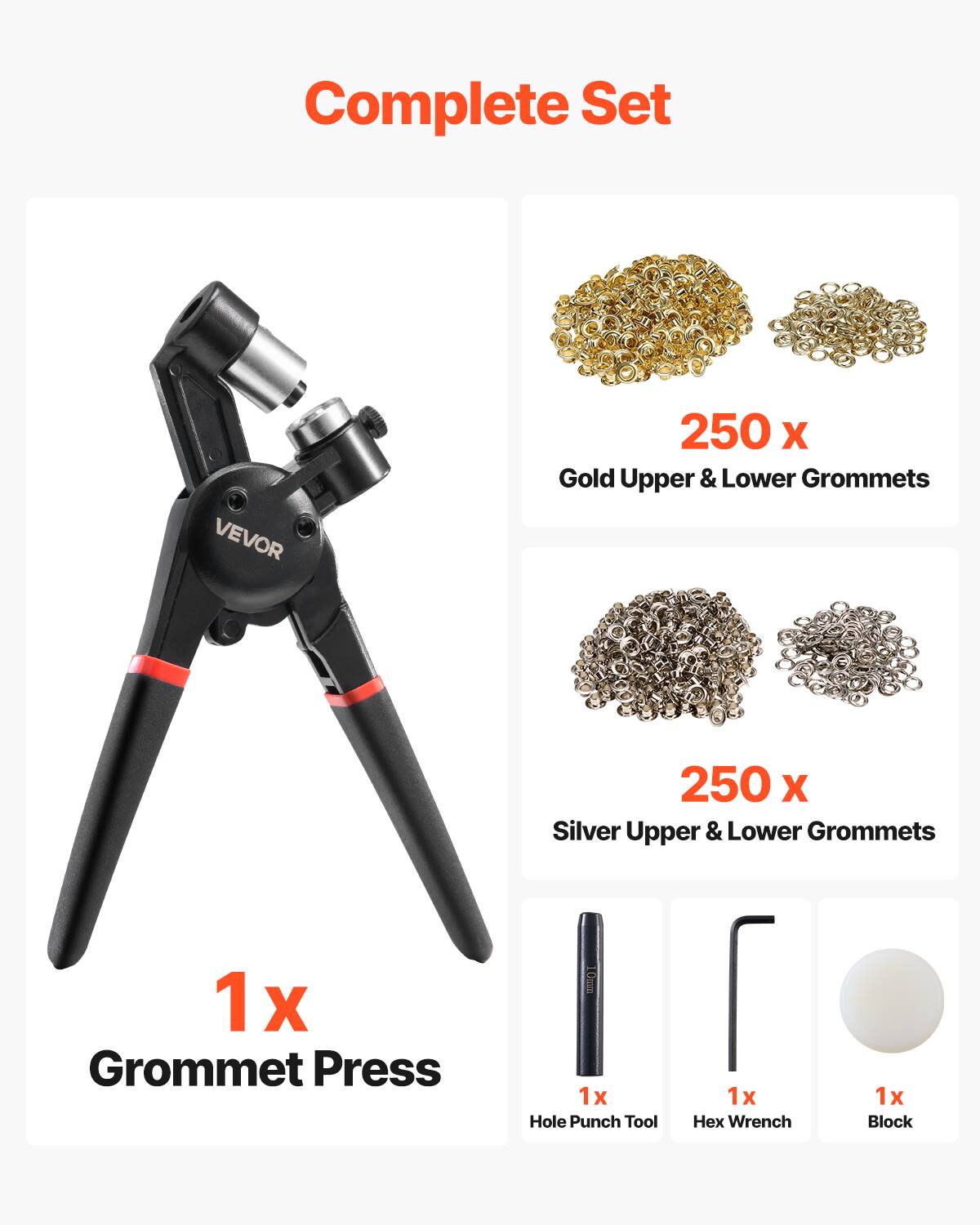 Complete Set
VEVOR
250 X Gold Upper & Lower Grommets
250 X Silver Upper & Lower Grommets
1 x Grommet Press
1x Hole Punch Tool
1 x Wrench
1x Block