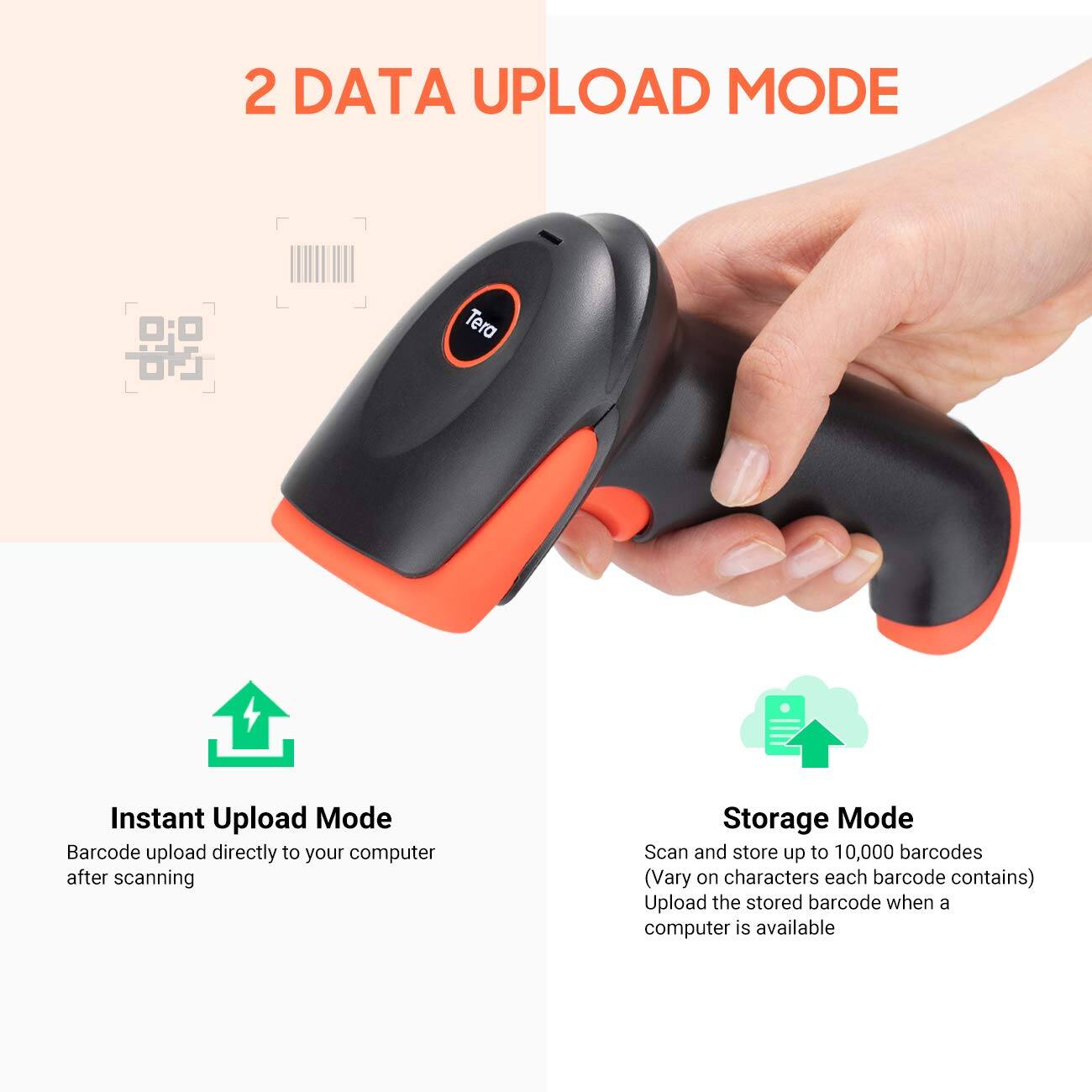 2 DATA UPLOAD MODE

Instant Upload Mode  
Barcode upload directly to your computer after scanning

Storage Mode  
Scan and store up to 10,000 barcodes (Vary on characters each barcode contains)  
Upload the stored barcode when a computer is available