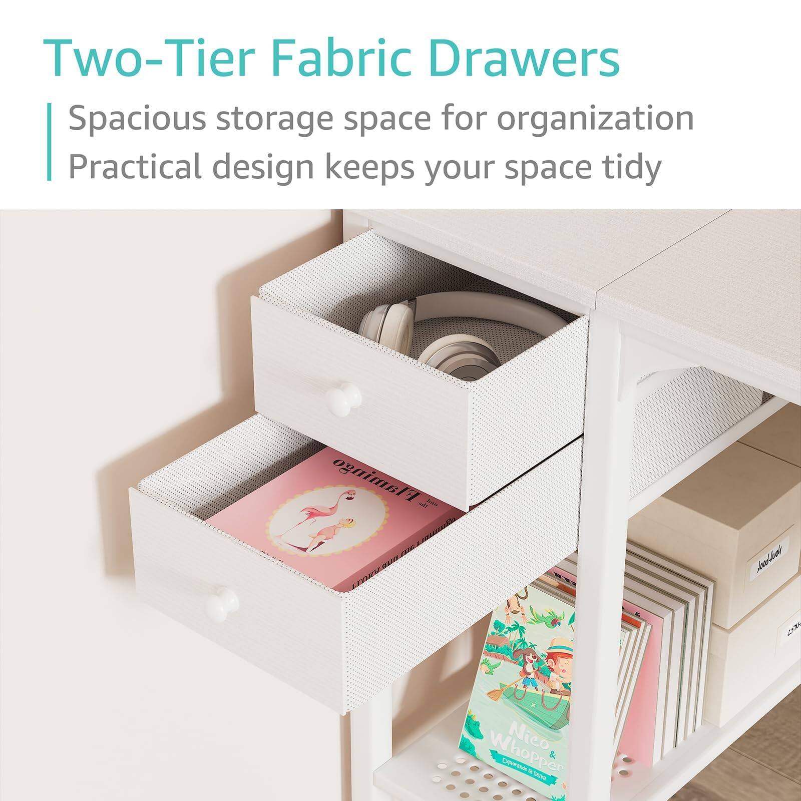 Two-Tier Fabric Drawers  
Spacious storage space for organization  
Practical design keeps your space tidy