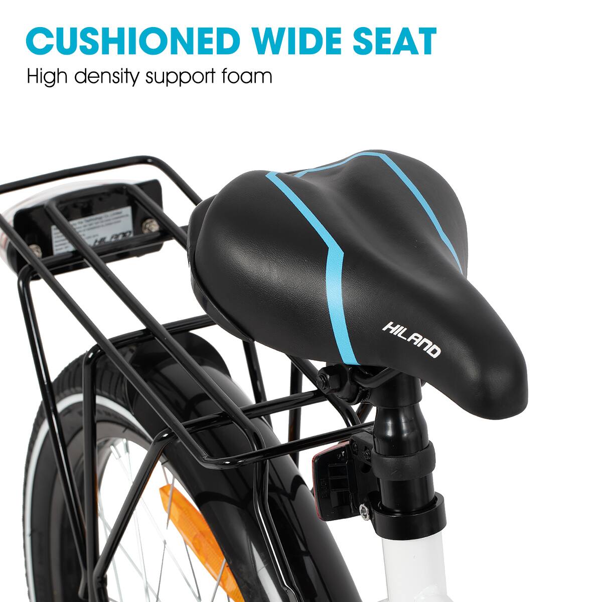 CUSHIONED WIDE SEAT  
High density support foam  
HILAND