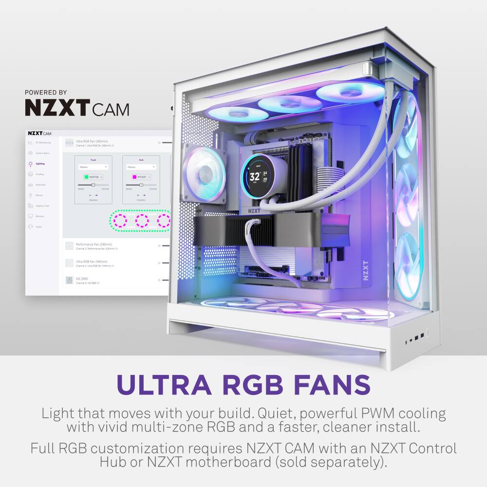 POWERED BY NZXT CAM

NZXT CAM

ULTRA RGB FANS

Light that moves with your build. Quiet, powerful PWM cooling with vivid multi-zone RGB and a faster, cleaner install. Full RGB customization requires NZXT CAM with an NZXT Control Hub or NZXT motherboard (sold separately).