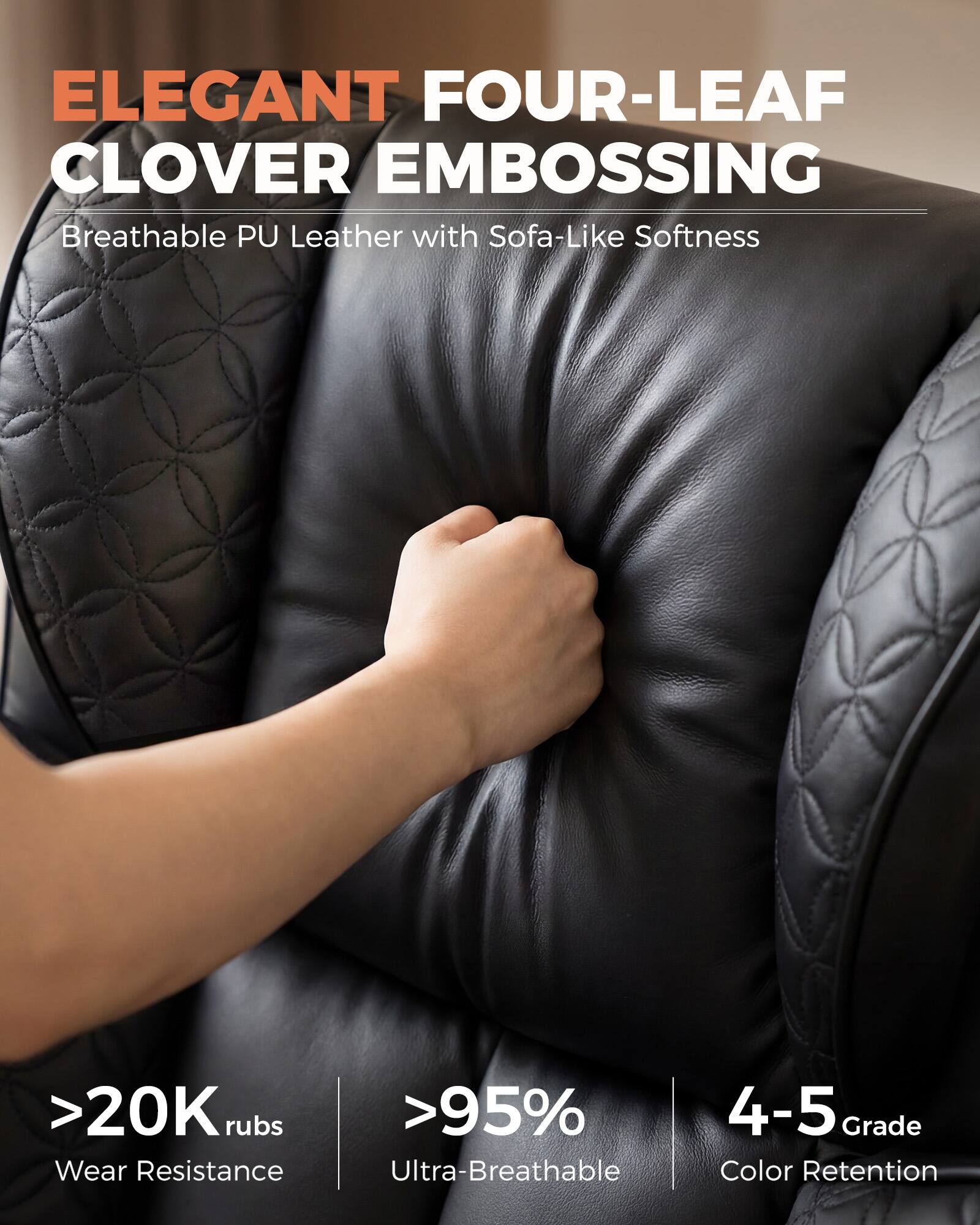 ELEGANT FOUR-LEAF CLOVER EMBOSSED  
Breathable PU Leather with Sofa-Like Softness

>20K rubs  
>95% Wear Resistance  
Ultra-Breathable  
4-5 Grade Color Retention
