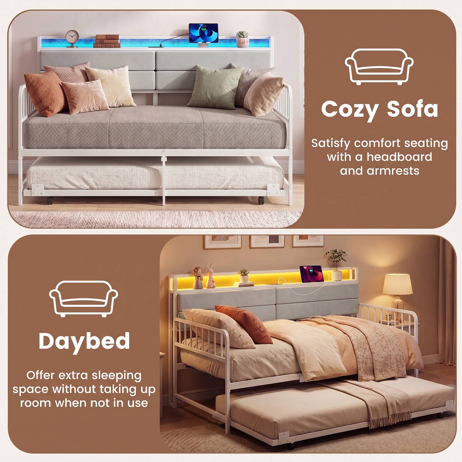 Cozy Sofa  
Satisfy comfort seating with a headboard and armrests  

Daybed  
Offer extra sleeping space without taking up room when not in use