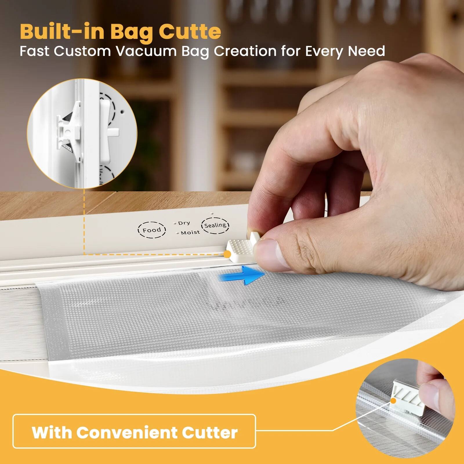 Built-in Bag Cutter  
Fast Custom Vacuum Bag Creation for Every Need  

- Food  
- Dry  
- Moist  
- Sealing  

With Convenient Cutter