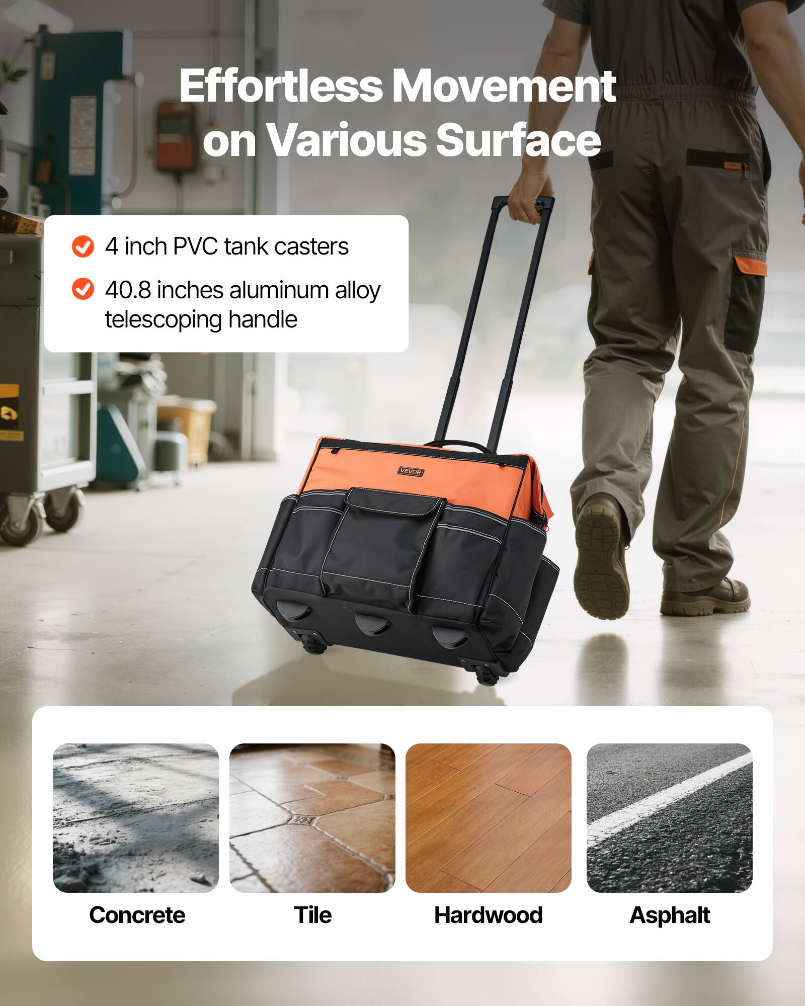 Effortless Movement on Various Surface

- 4 inch PVC tank casters
- 40.8 inches aluminum alloy telescoping handle

Concrete  
Tile  
Hardwood  
Asphalt