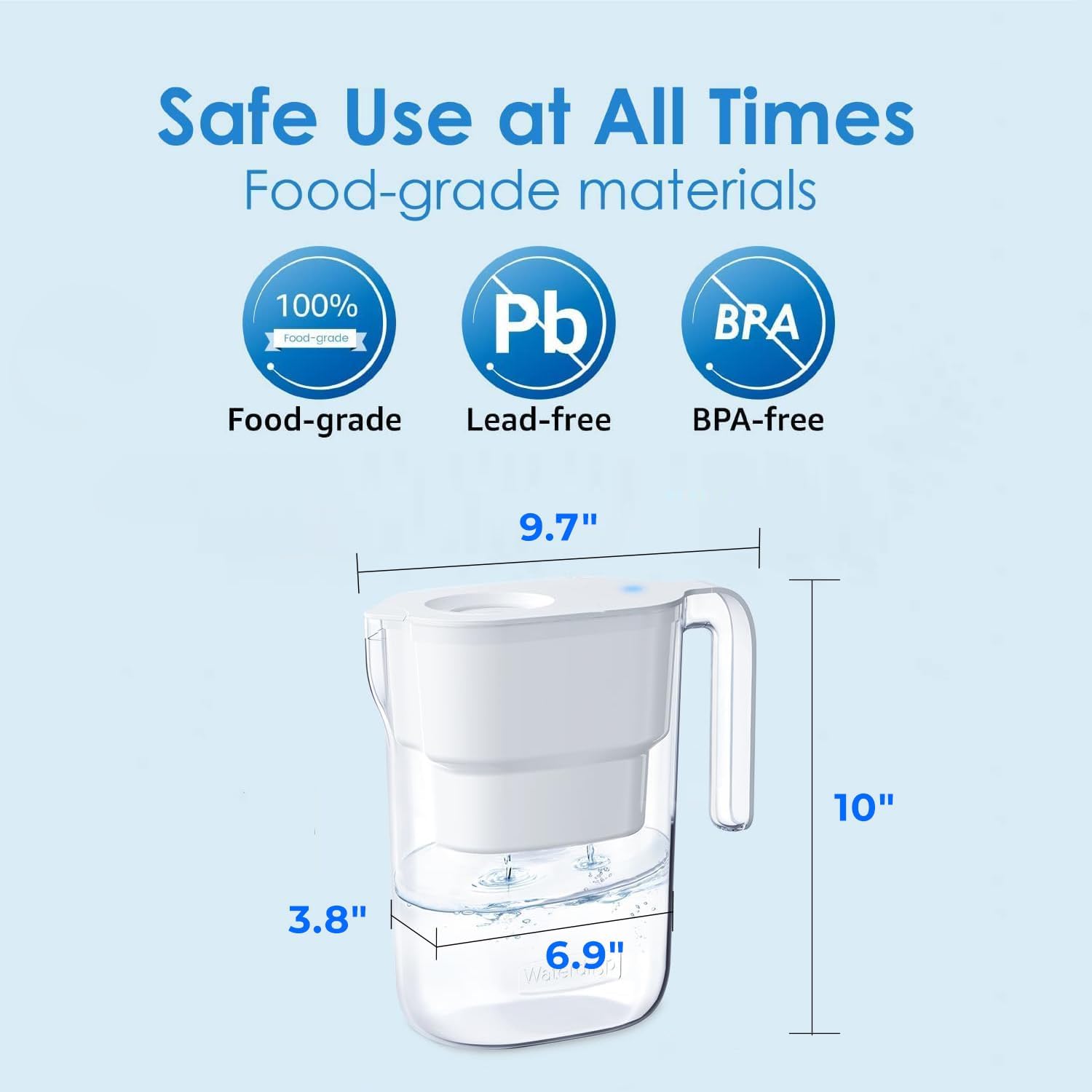 Safe Use at All Times  
Food-grade materials  

100% Food-grade  
Lead-free  
BPA-free  

9.7"  
10"  
3.8"  
6.9"